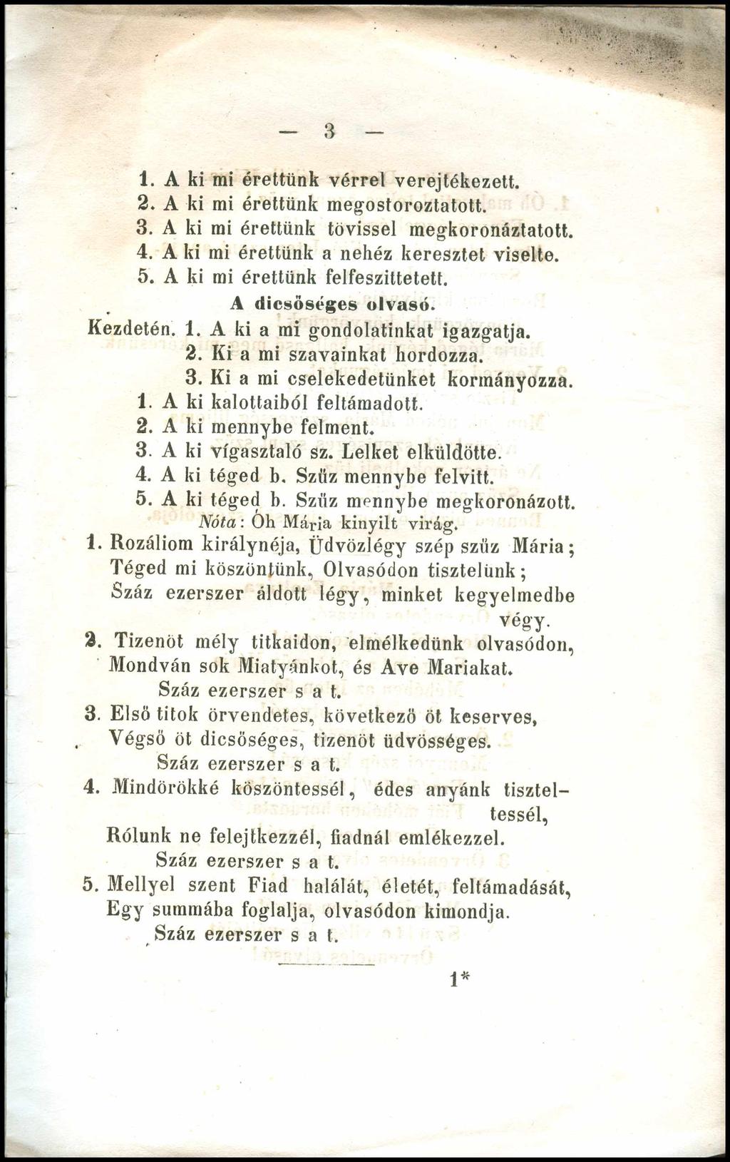 3 1. A ki mi érettünk vérrel verejtékezett. 2. A ki mi érettünk megostoroztatott. 3. A ki mi érettünk tövissel megkoronáztatott. 4. A ki mi érettünk a nehéz keresztet viselte. 5.