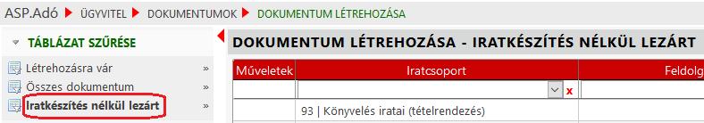 Az így lezárt tételek átkerülnek a bal oldali, Iratkészítés nélkül lezárt szűrt nézetbe: Fontos, hogy ez a szűrt nézet azokat a tételeket is tartalmazza, ahol téves feladás miatti törlés miatt nem