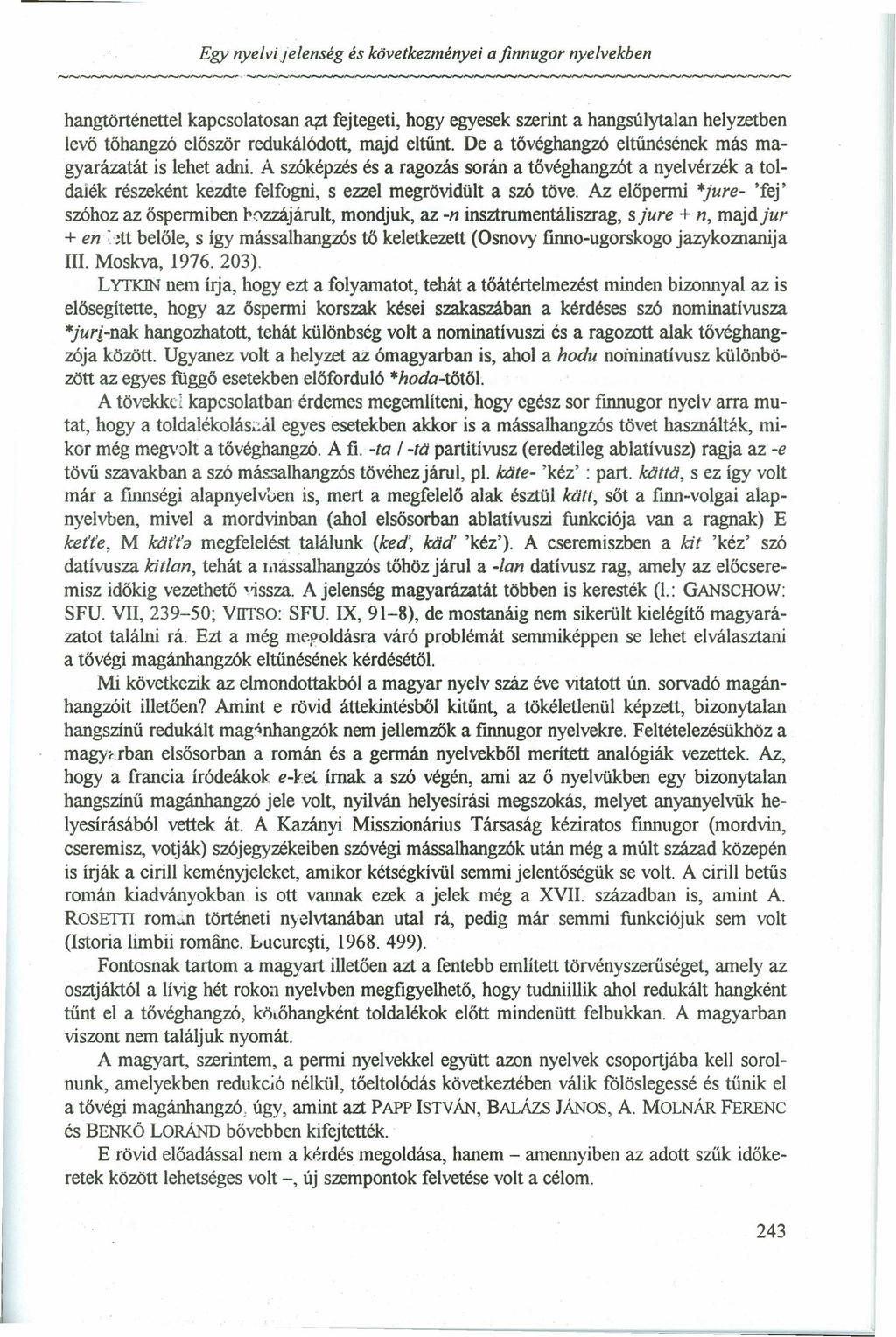 Egy nyelvi jelenség és kovetkezményet afinnugor nyelvekbenzyxwvutsrqponmlkjihgfedcbazyx hangtörténettel kapcsolatosan azt fejtegeti, hogy egyesek szerint a hangsúlytalan helyzetben levő tőhangzó