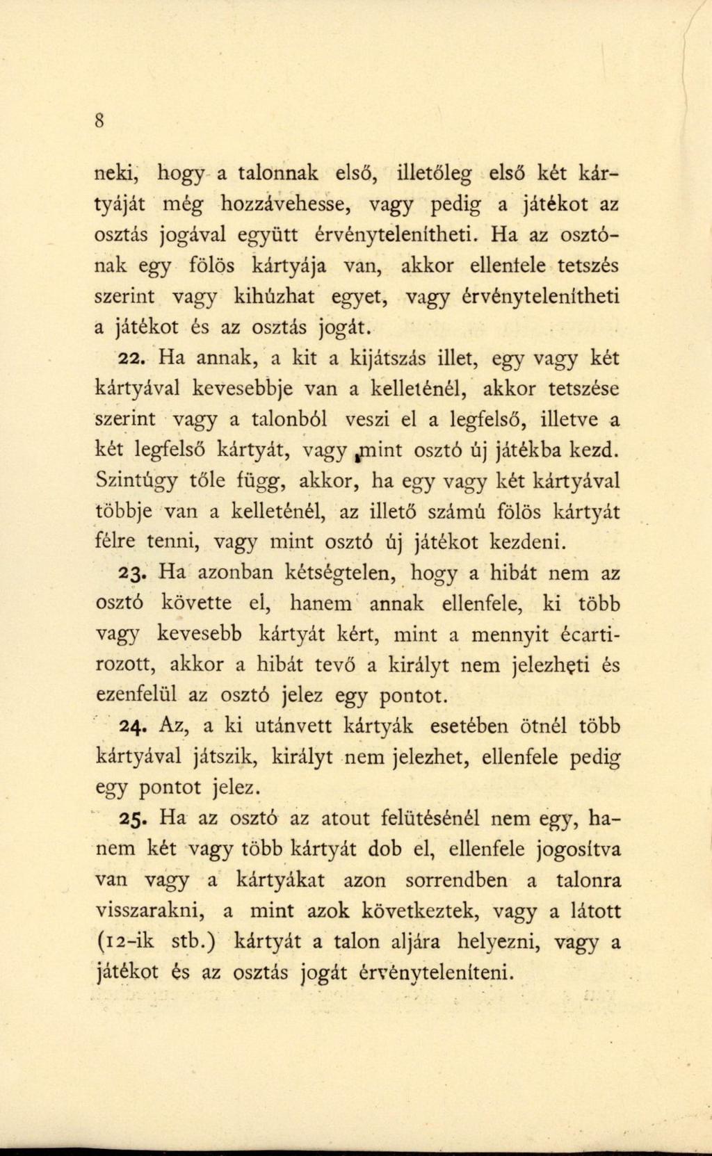 8 neki, hogy a talonnak első, illetőleg első két kártyáját még hozzávehesse, vagy pedig a játékot az osztás jogával együtt érvénytelenítheti.