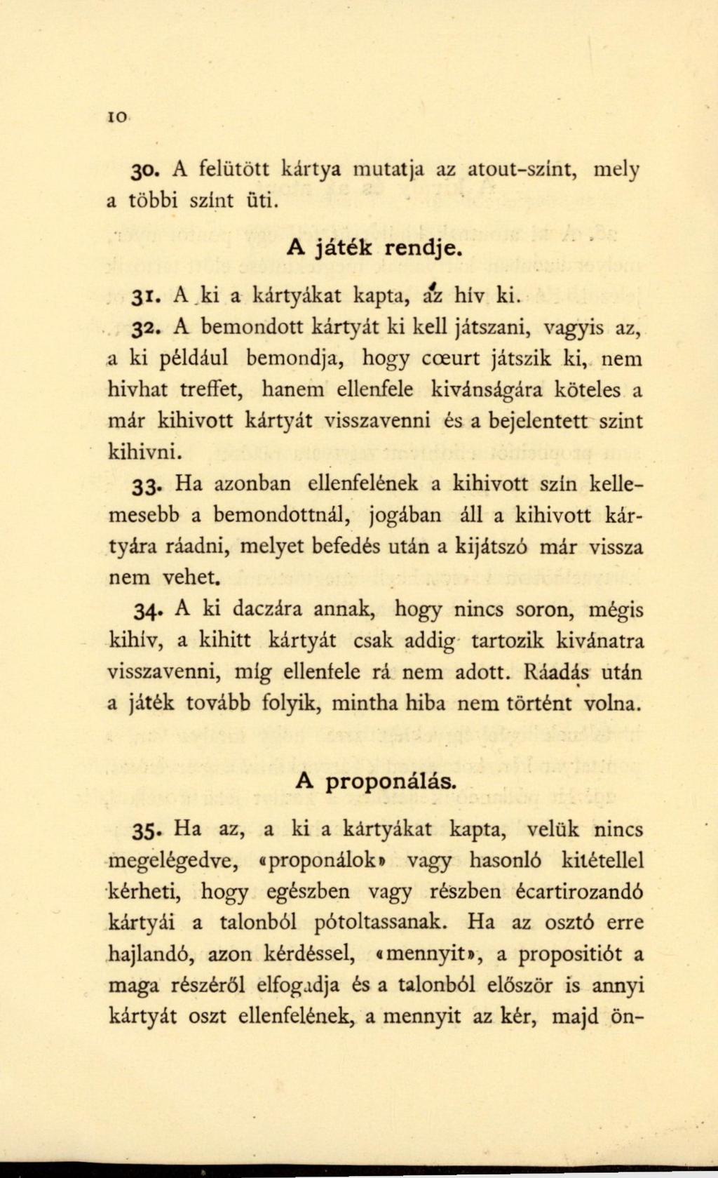 10 30. A felütött kártya mutatja az atout-szint, mely a többi szint üti. A játék rendje. 31. A ki a kártyákat kapta, az hiv ki. 32.