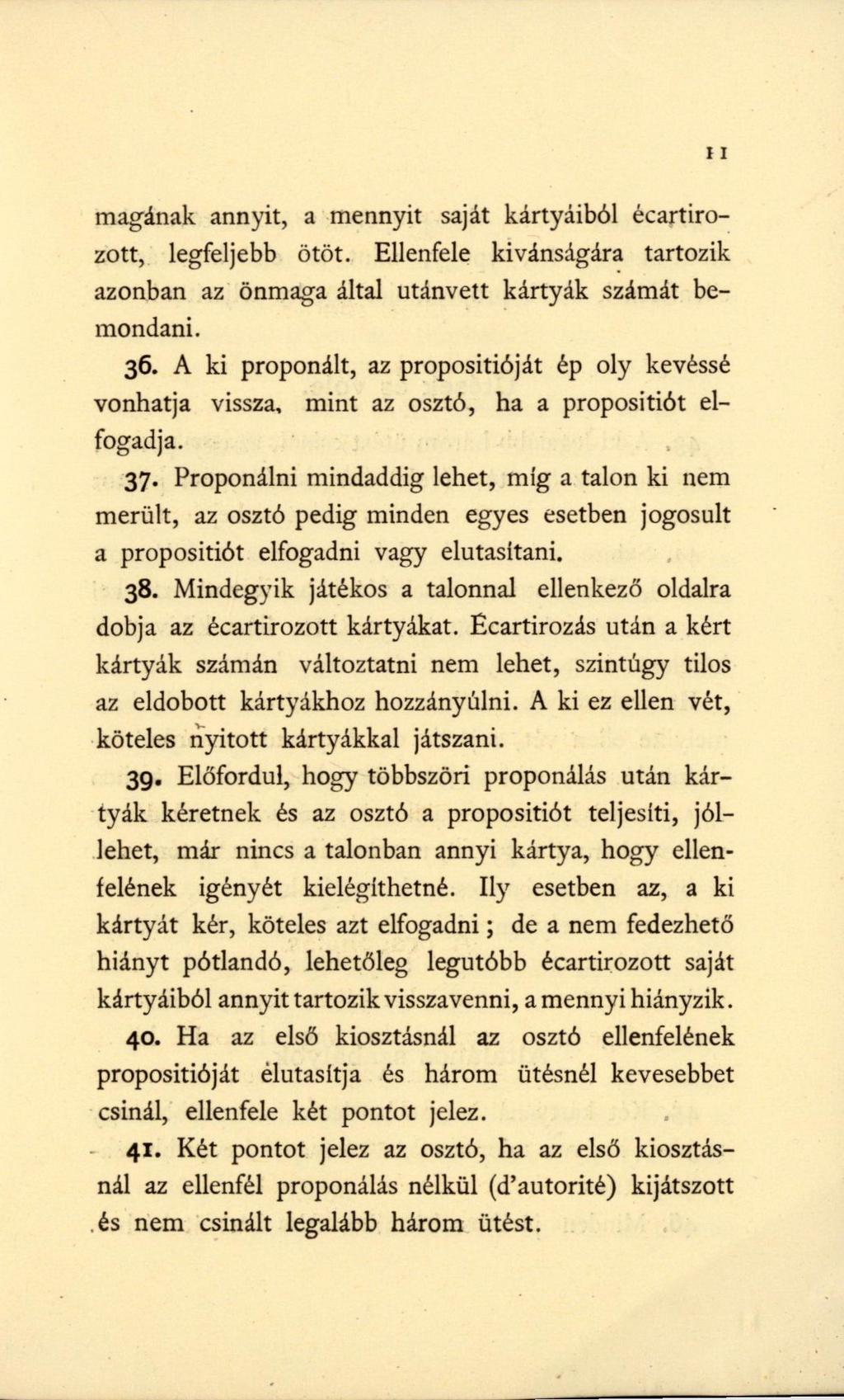 magának annyit, a mennyit saját kártyáiból écartirozott, legfeljebb ötöt. Ellenfele kívánságára tartozik azonban az önmaga által utánvett kártyák számát bemondani. 36.