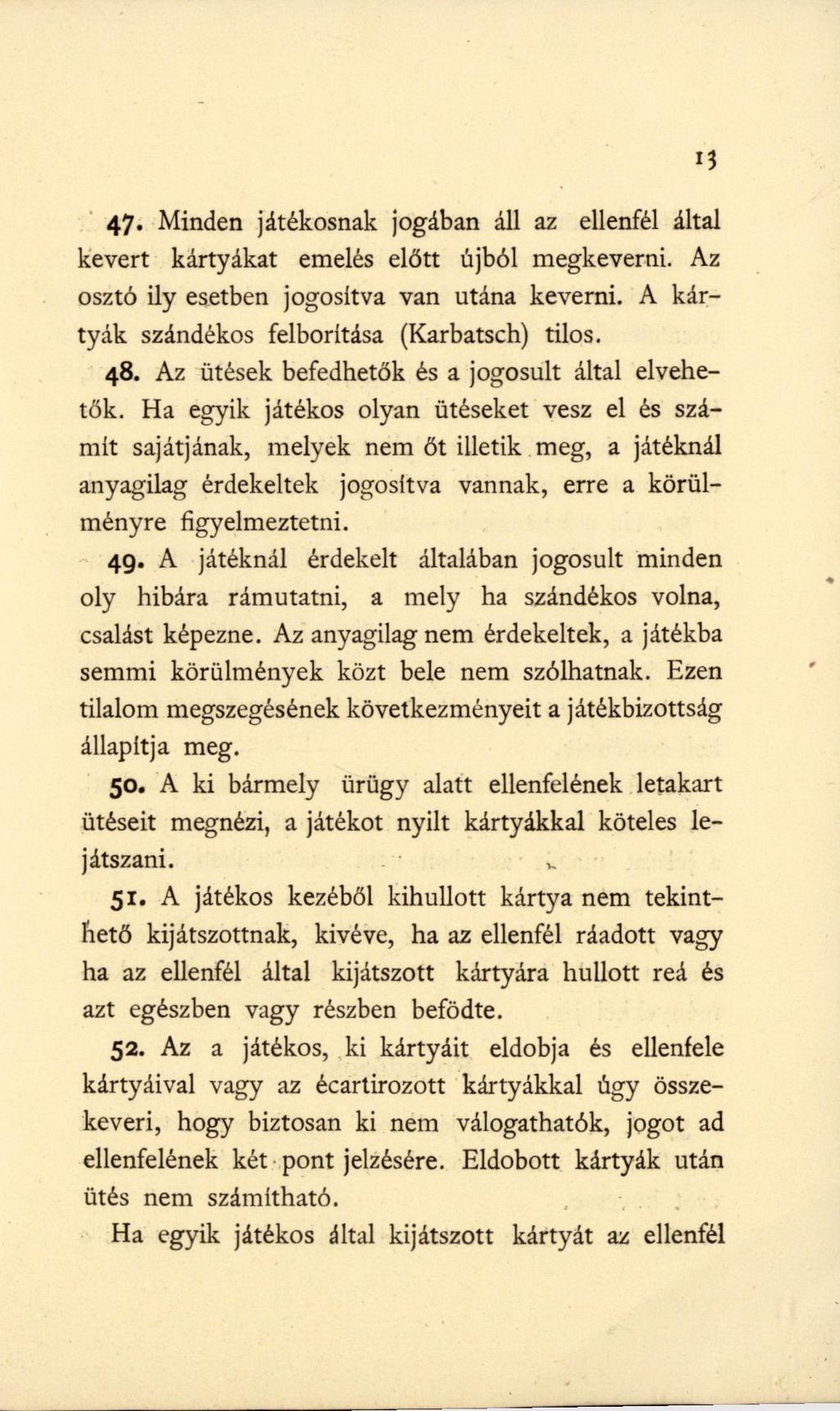 47- Minden játékosnak jogában áll az ellenfél által kevert kártyákat emelés előtt újból megkeverni. Az osztó ily esetben jogosítva van utána keverni. A kártyák szándékos felborítása (Karbatsch) tilos.