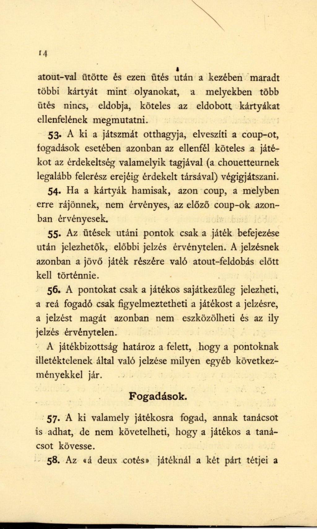14 atout-val ütötte és ezen ütés után a kezében maradt többi kártyát mint olyanokat, a melyekben több ütés nincs, eldobja, köteles az eldobott kártyákat ellenfelének megmutatni. 53.