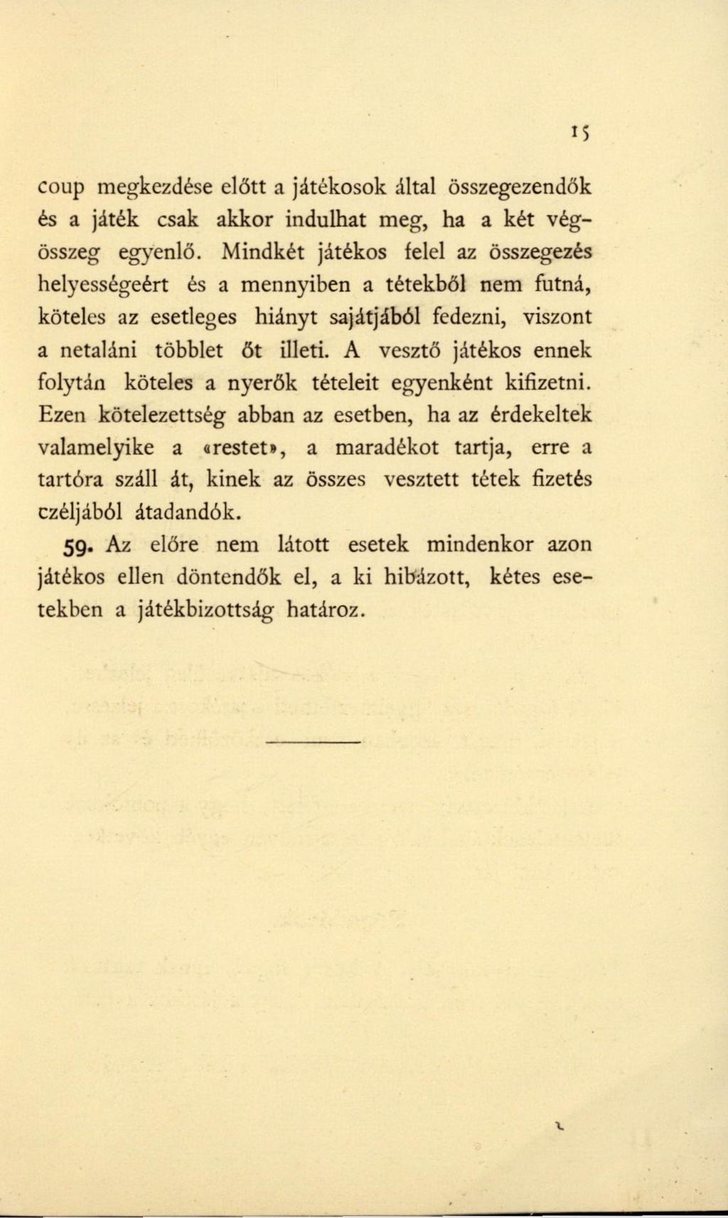 15 coup megkezdése előtt a játékosok által összegezendők és a játék csak akkor indulhat meg, ha a két végösszeg egyenlő.