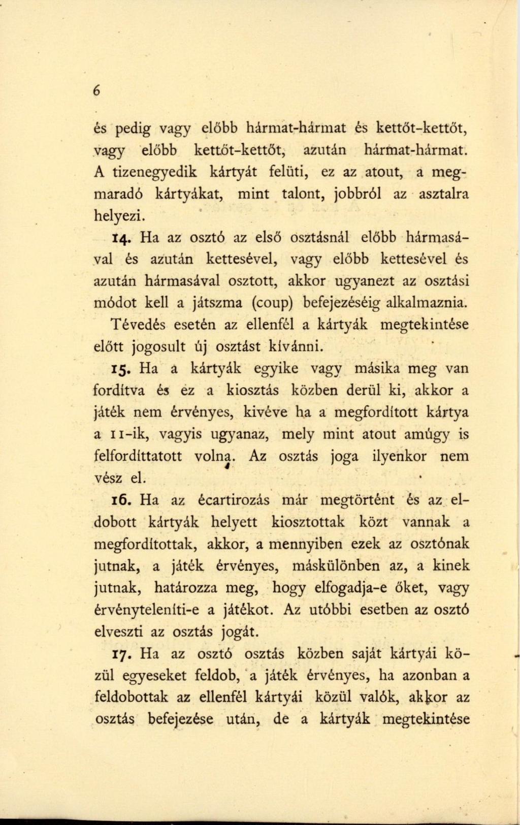 6 és pedig vagy előbb hármat-hármat és kettőt-kettőt, vagy előbb kettőt-kettőt, azután hármat-hármat.