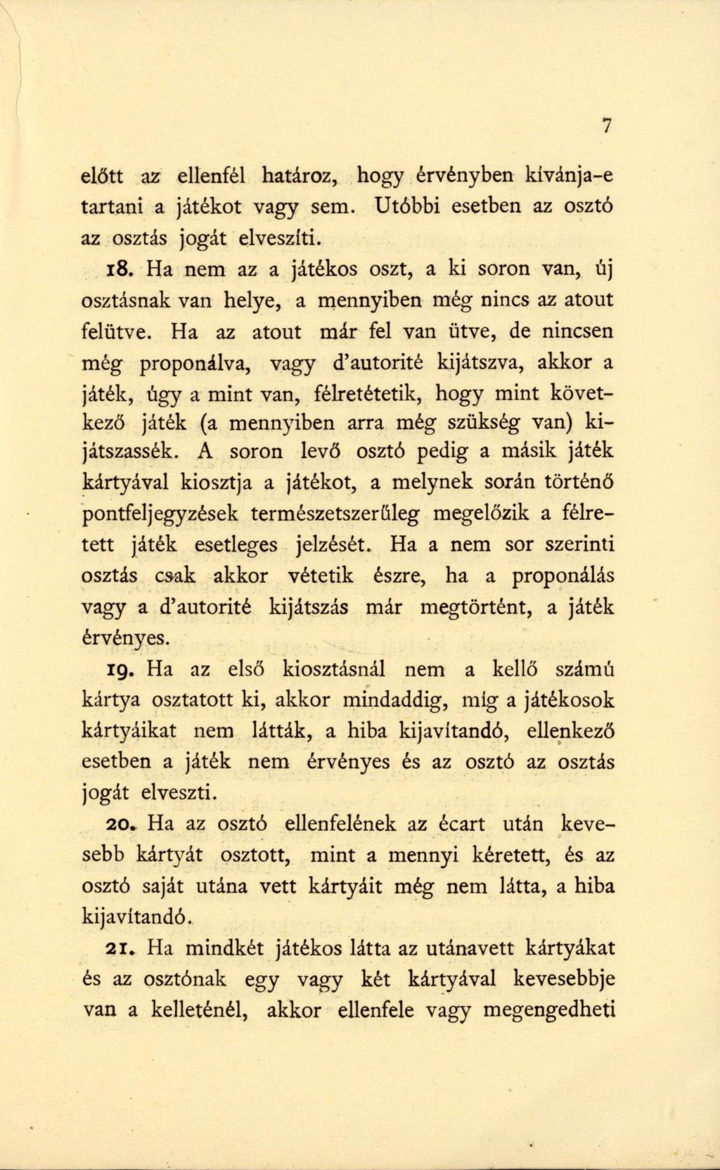 előtt az ellenfél határoz, hogy érvényben kivánja-e tartani a játékot vagy sem. Utóbbi esetben az osztó az osztás jogát elveszíti. 18.