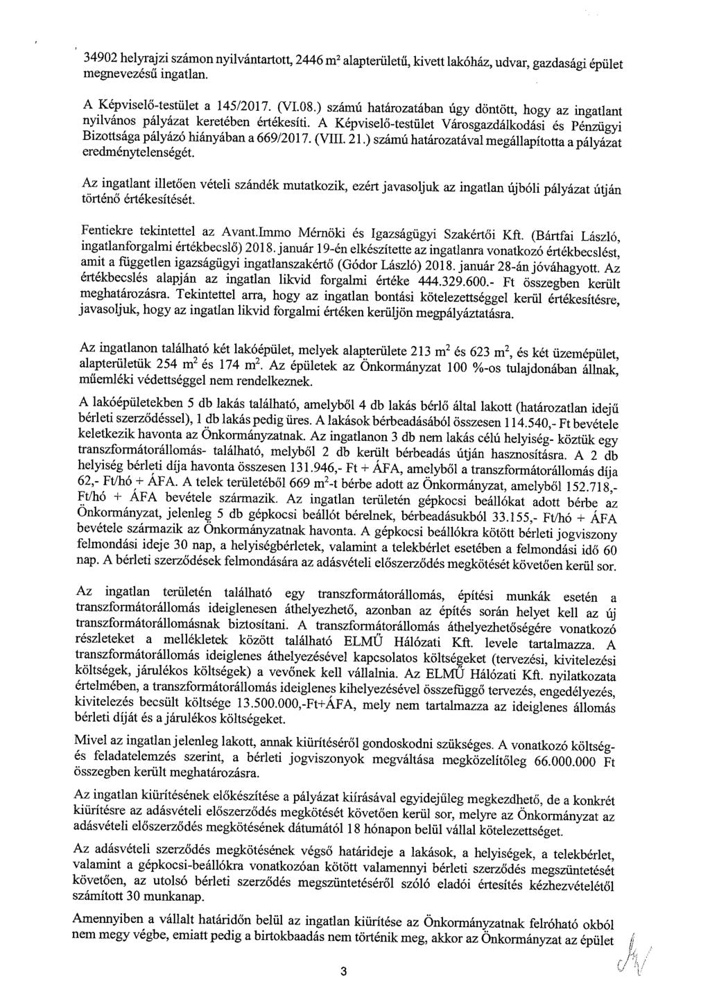 34902 helyrajzi számon nyilvántartott, 2446 m 2 alapterületű, kivett lakóház, udvar, gazdasági épület megnevezésű ingatlan. A Képviselő-testület a 145/2017. (VI.08.
