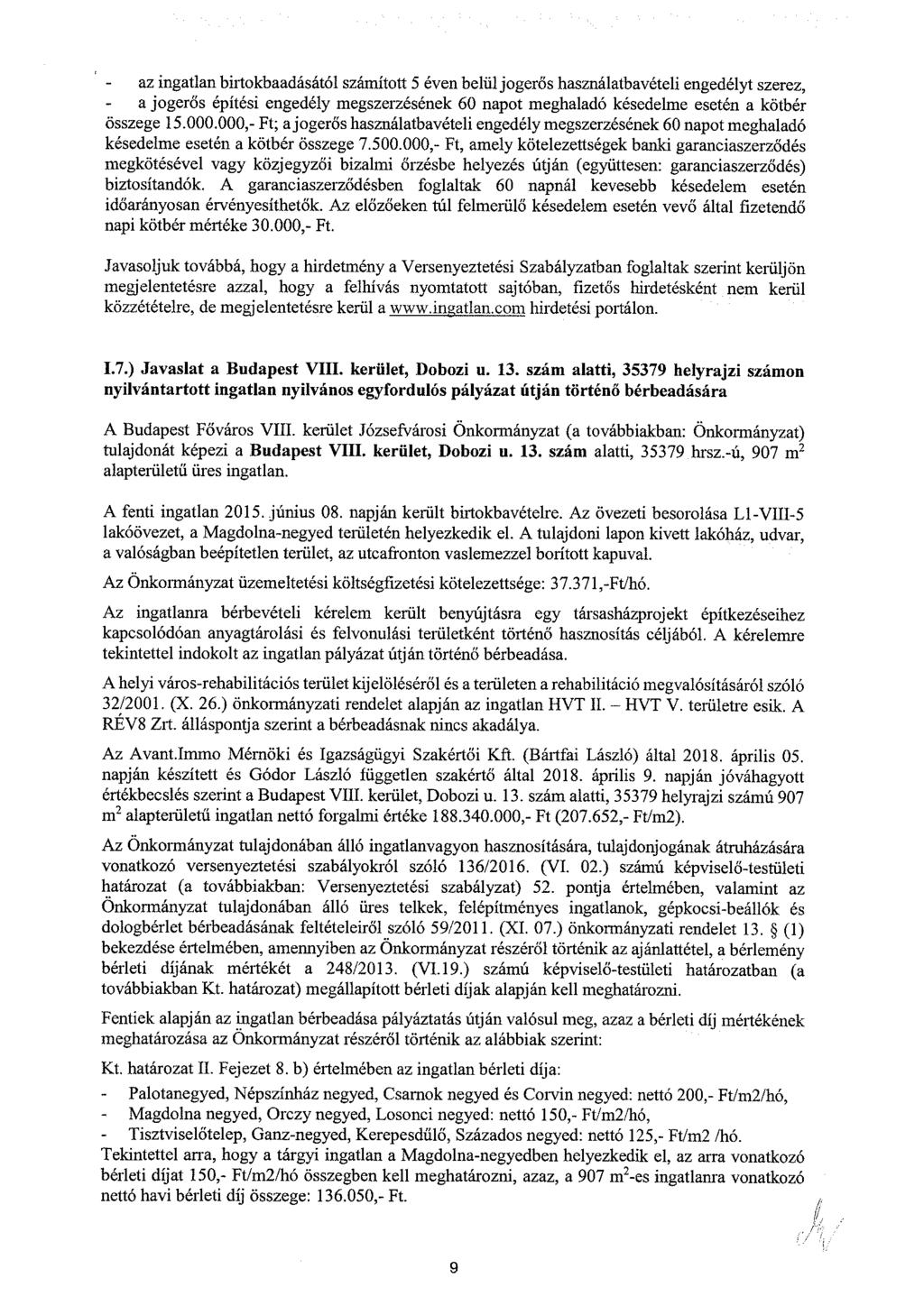 az ingatlan birtokbaadásától számított 5 éven belül jogerős használatbavételi engedélyt szerez, a jogerős építési engedély megszerzésének 60 napot meghaladó késedelme esetén a kötbér összege 15.000.
