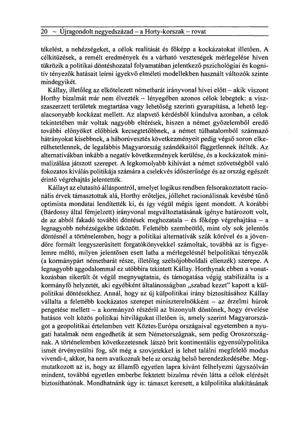 20 ~ Újragondolt negyedszázad - a Horty-korszak - rovat tékelést, a nehézségeket, a célok realitását és főképp a kockázatokat illetően.