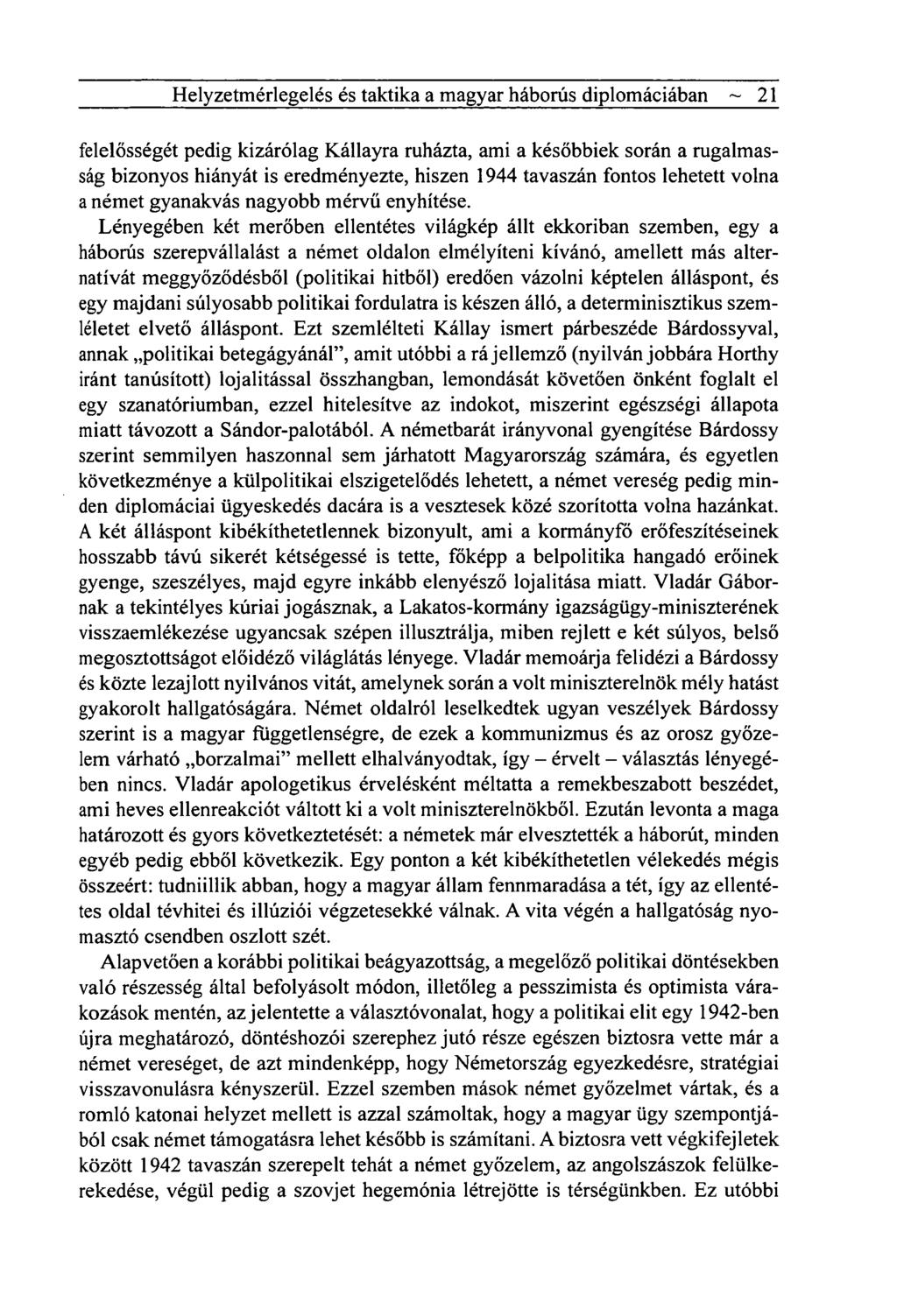 Helyzetmérlegelés és taktika a magyar háborús diplomáciában ~ 21 felelősségét pedig kizárólag Kállayra ruházta, ami a későbbiek során a rugalmasság bizonyos hiányát is eredményezte, hiszen 1944