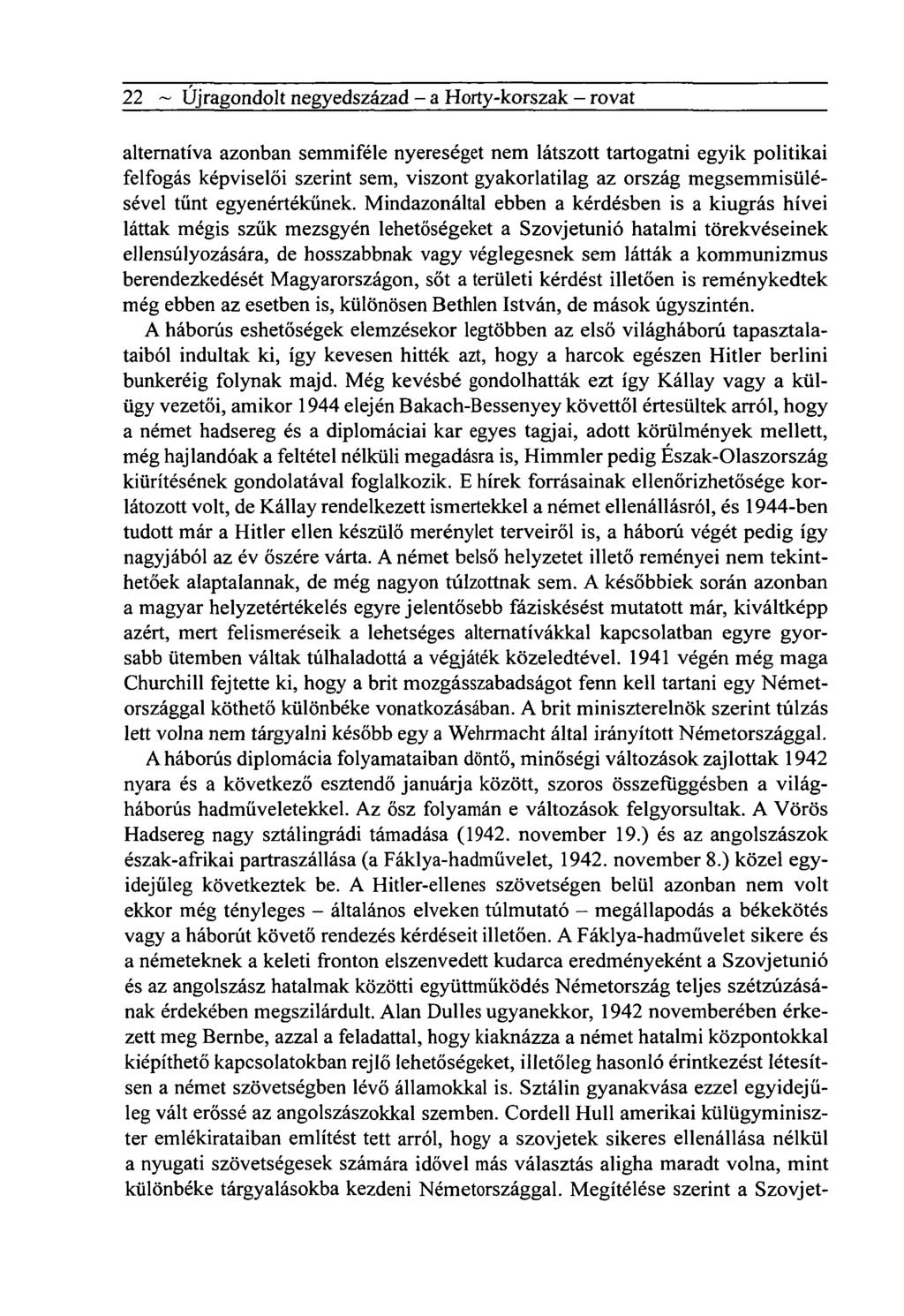 22 ~ Újragondolt negyedszázad - a Horty-korszak - rovat alternatíva azonban semmiféle nyereséget nem látszott tartogatni egyik politikai felfogás képviselői szerint sem, viszont gyakorlatilag az