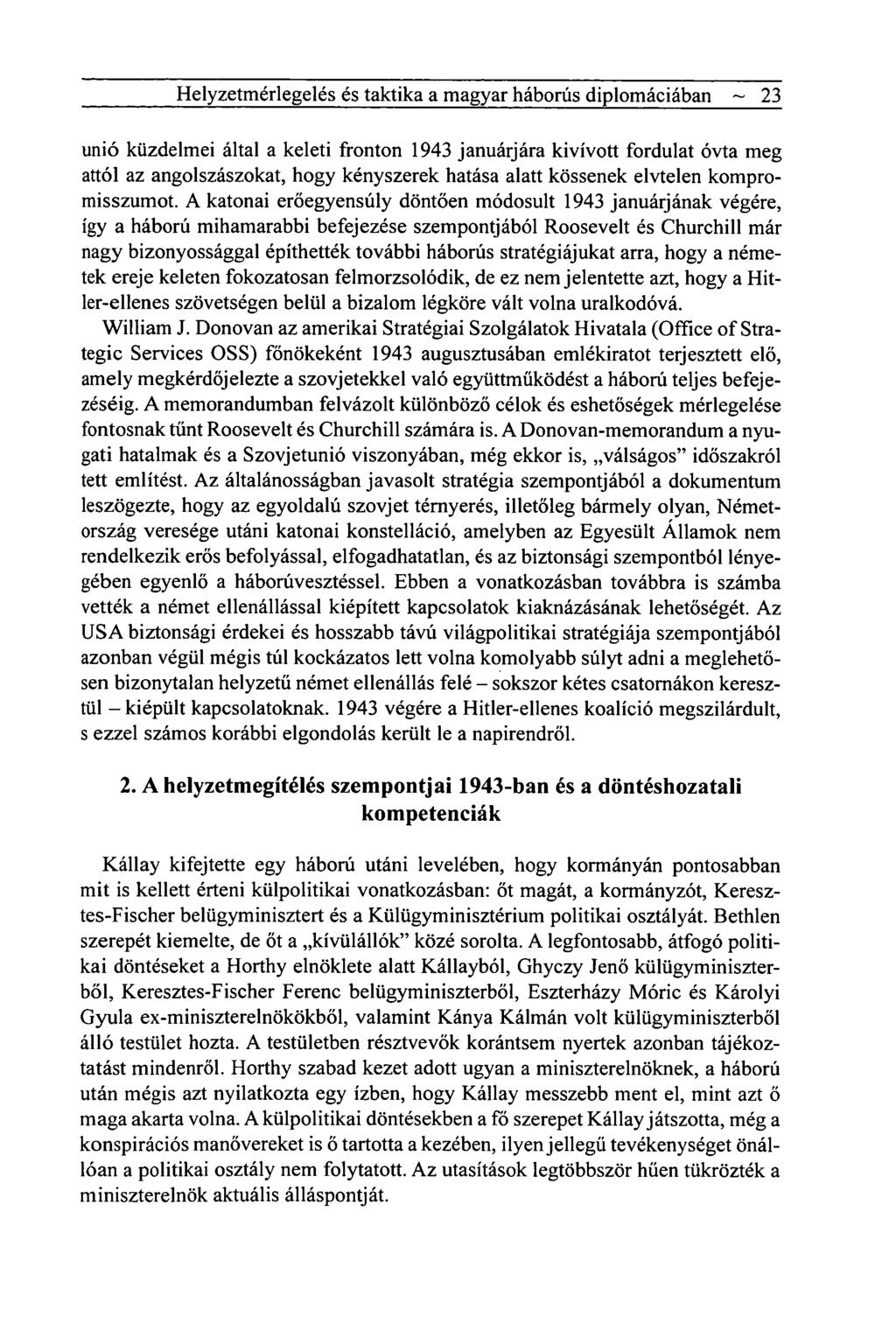 Helyzetmérlegelés és taktika a magyar háborús diplomáciában ~ 23 unió küzdelmei által a keleti fronton 1943 januárjára kivívott fordulat óvta meg attól az angolszászokat, hogy kényszerek hatása alatt