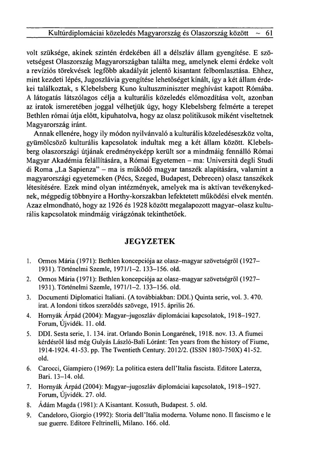 Kultúrdiplomáciai közeledés Magyarország és Olaszország között ~ 61 volt szüksége, akinek szintén érdekében áll a délszláv állam gyengítése.