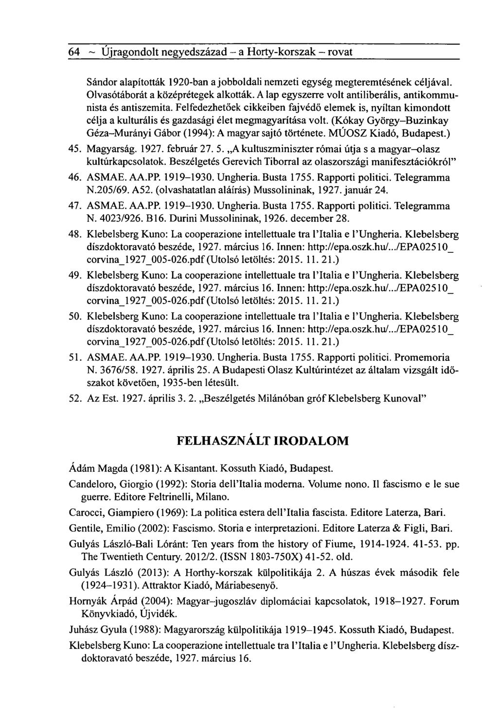 64 ~ Újragondolt negyedszázad - a Horty-korszak - rovat Sándor alapították 1920-ban a jobboldali nemzeti egység megteremtésének céljával. Olvasótáborát a középrétegek alkották.