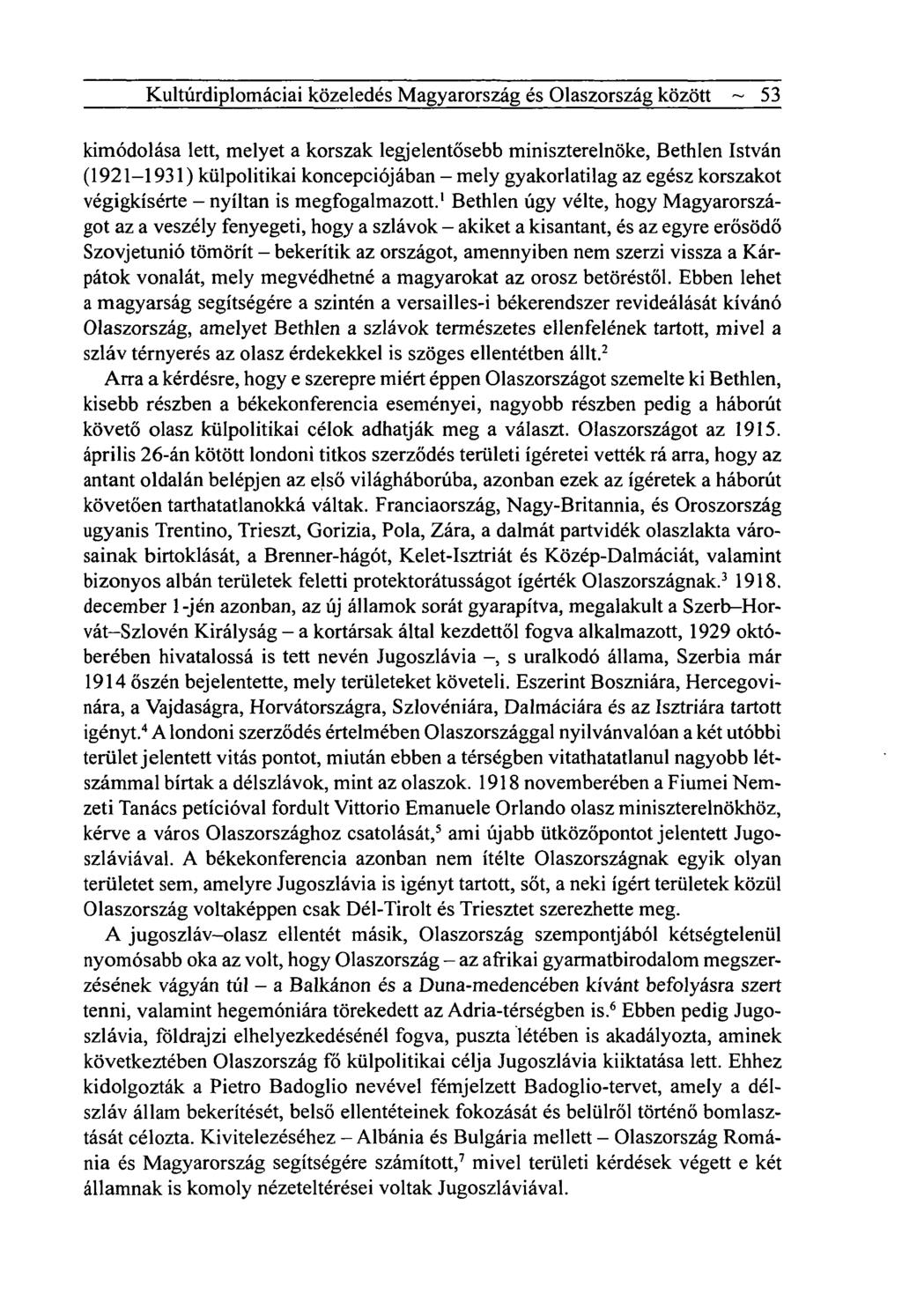 Kultúrdiplomáciai közeledés Magyarország és Olaszország között ~ 53 kimódolása lett, melyet a korszak legjelentősebb miniszterelnöke, Bethlen István (1921-1931) külpolitikai koncepciójában - mely