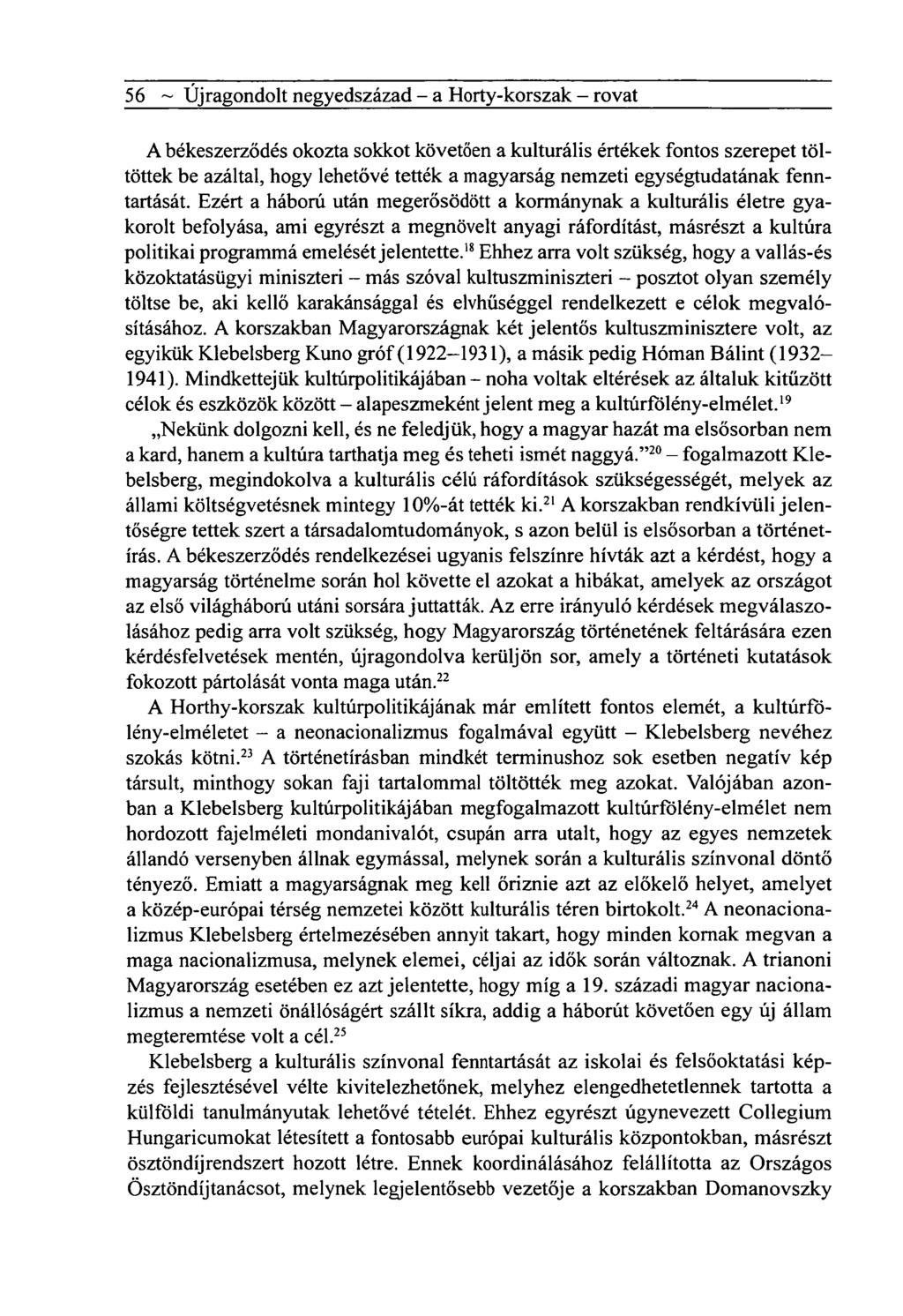 56 ~ Újragondolt negyedszázad - a Horty-korszak - rovat A békeszerződés okozta sokkot követően a kulturális értékek fontos szerepet töltöttek be azáltal, hogy lehetővé tették a magyarság nemzeti