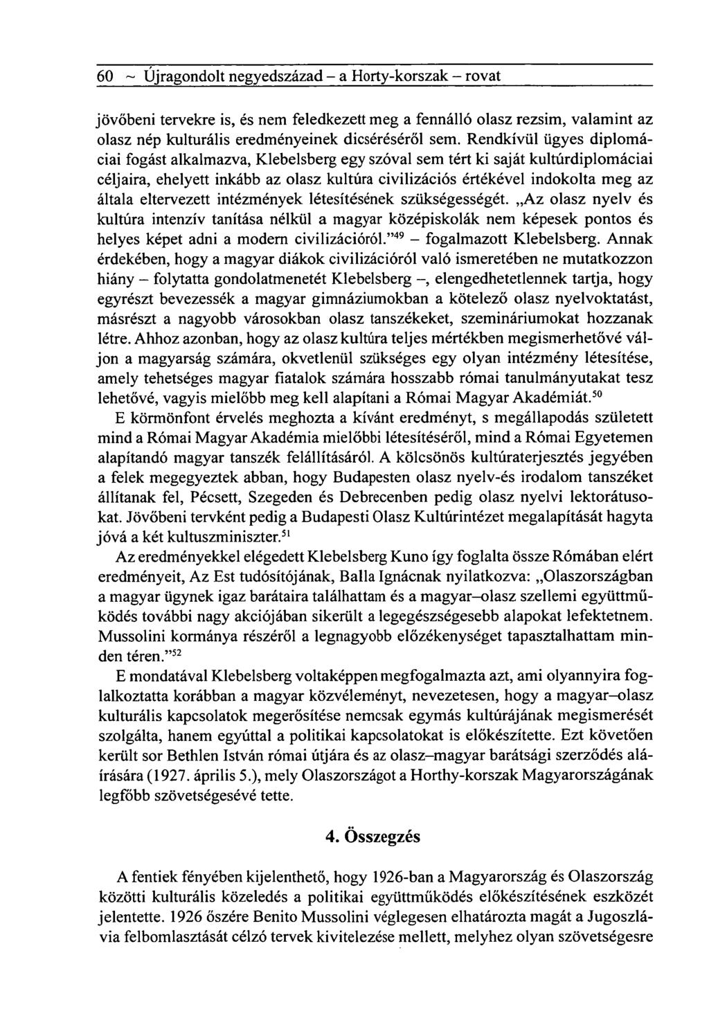 60 ~ Újragondolt negyedszázad - a Horty-korszak - rovat jövőbeni tervekre is, és nem feledkezett meg a fennálló olasz rezsim, valamint az olasz nép kulturális eredményeinek dicséréséről sem.