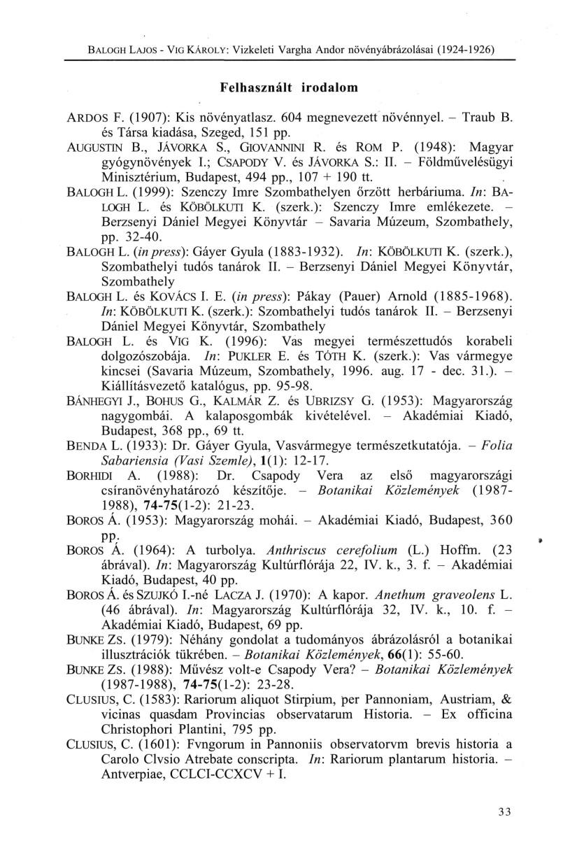 BALOGH LAJOS - VÍG KÁROLY: Vizkeleti Vargha Andor növényábrázolásai (1924-1926) Felhasznált irodalom ARDOS F. (1907): Kis növényatlasz. 604 megnevezett növénnyel. - Traub B.