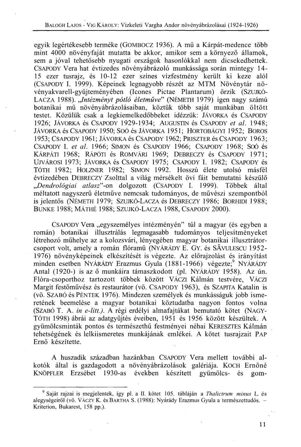 BALOGH LAJOS - VÍG KÁROLY: Vizkeleti Vargha Andor növényábrázolásai (1924-1926) egyik legértékesebb terméke (GOMBOCZ 1936).