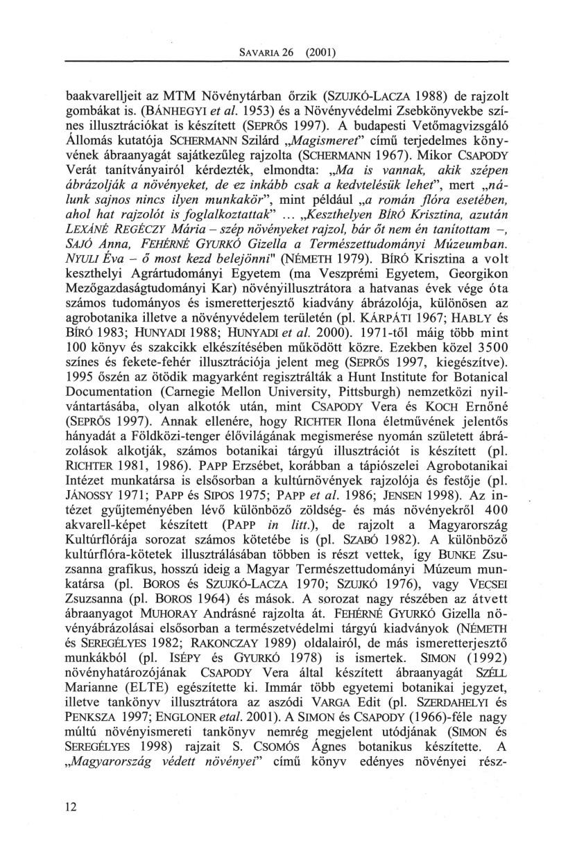 S AVARIA 26 (2001) baakvarelljeit az MTM Növénytárban őrzik (SZUJKÓ-LACZA 1988) de rajzolt gombákat is. (BÁNHEGYI et al.