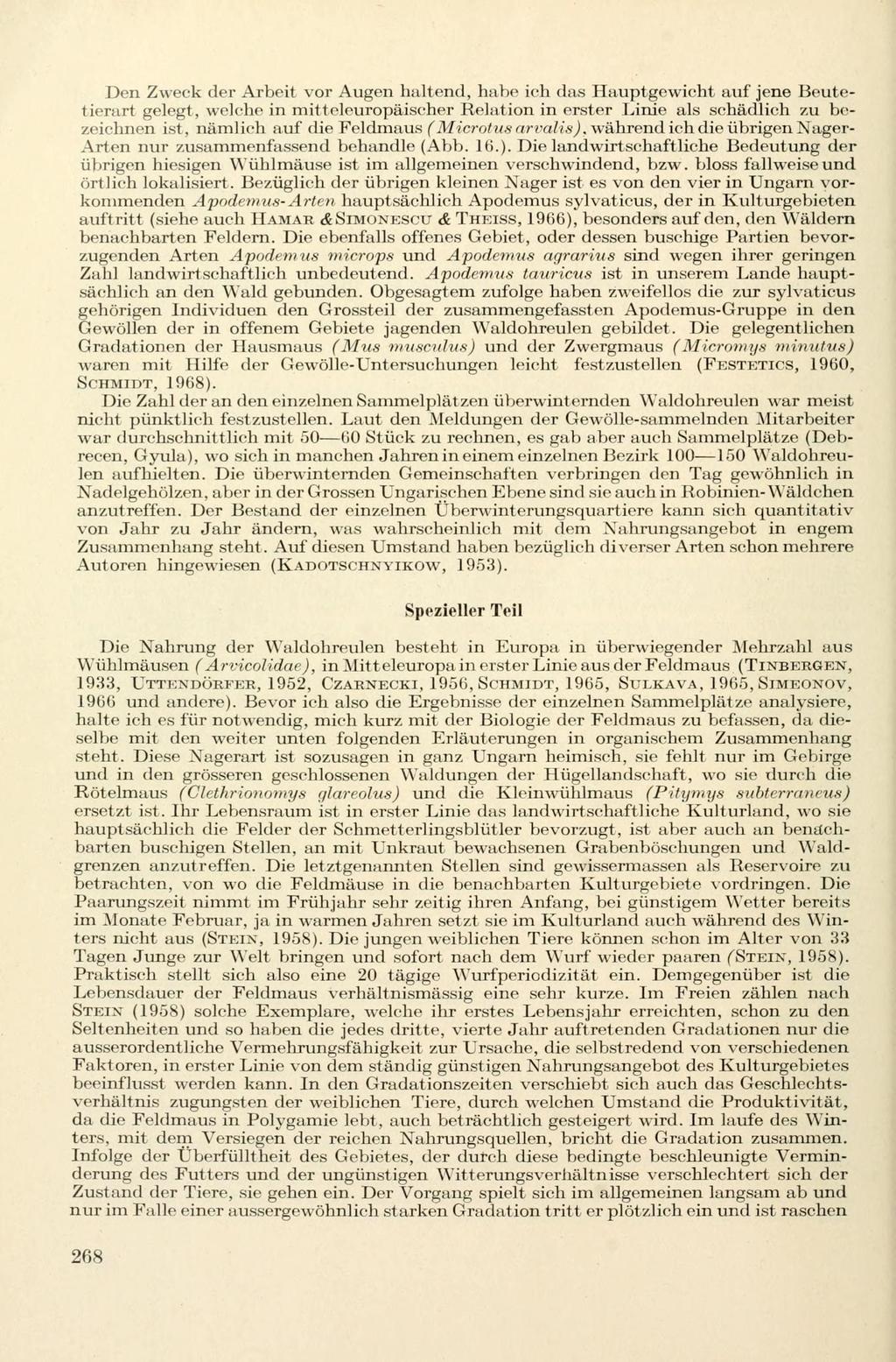 Den Zweck der Arbeit vor Augen haltend, habe ich das Hauptgewicht auf jene Beutetierart gelegt, welche in mitteleuropäischer Relation in erster Linie als schädlich zu bezeichnen ist, nämlich auf die