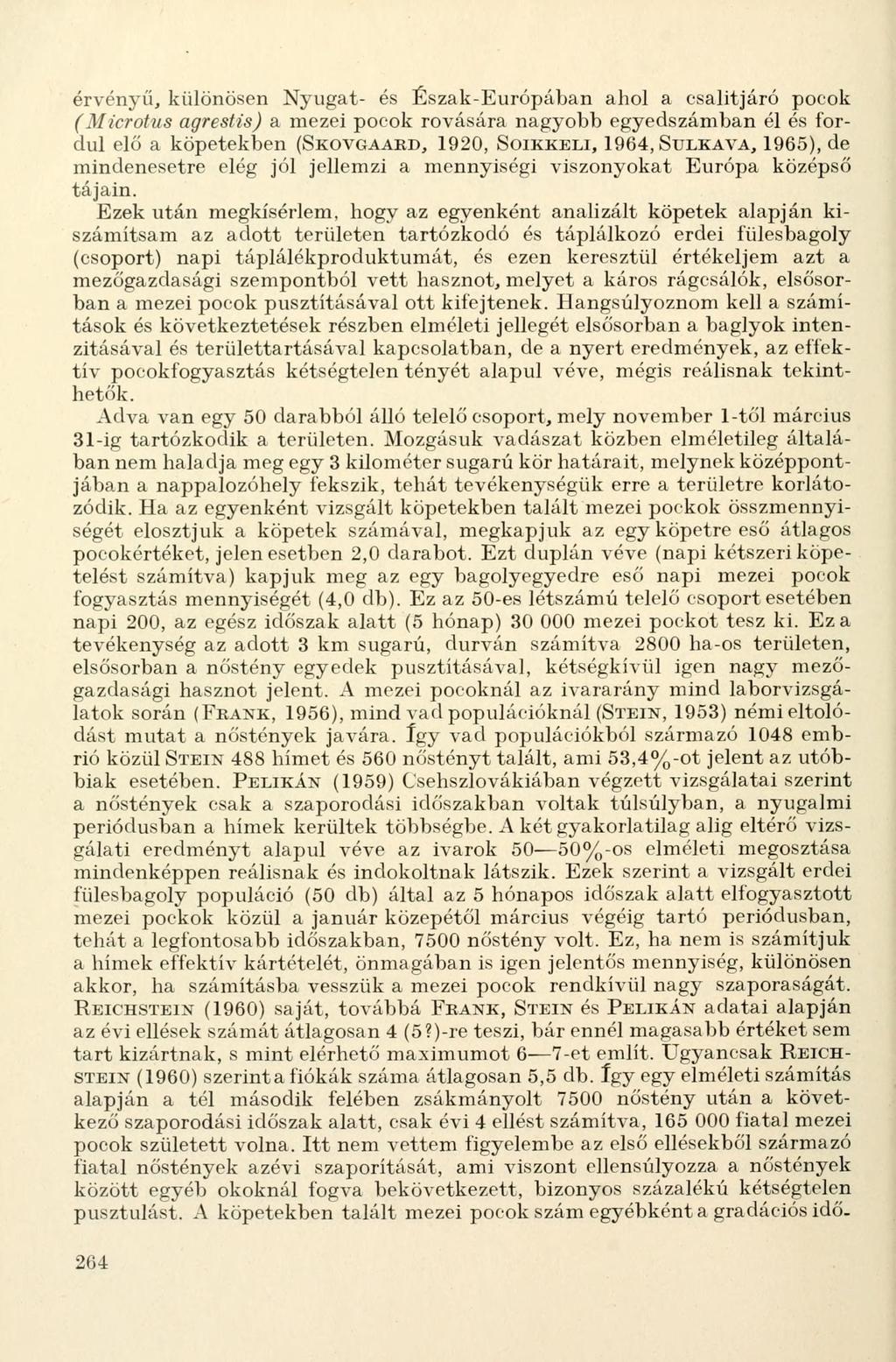 érvényű, különösen Nyugat- és Észak-Európában ahol a csalitjáró pocok (Microtus agrestis) a mezei pocok rovására nagyobb egyedszámban él és fordul elő a köpetekben (SKOVGAARD, 1920, SOIKKELI, 1964,