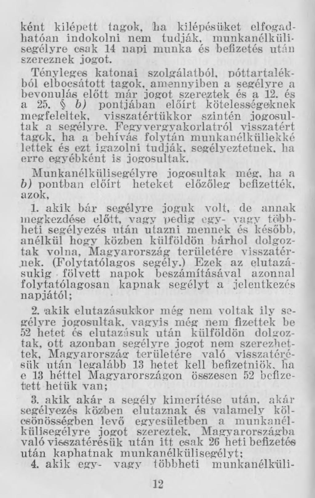 ként kilépett tagok, ha kilépésüket elfogadhatóan indokolni nem tudják, munkanélkülisegélyre csak 14 napi munka és befizetés után szereznek jogot.