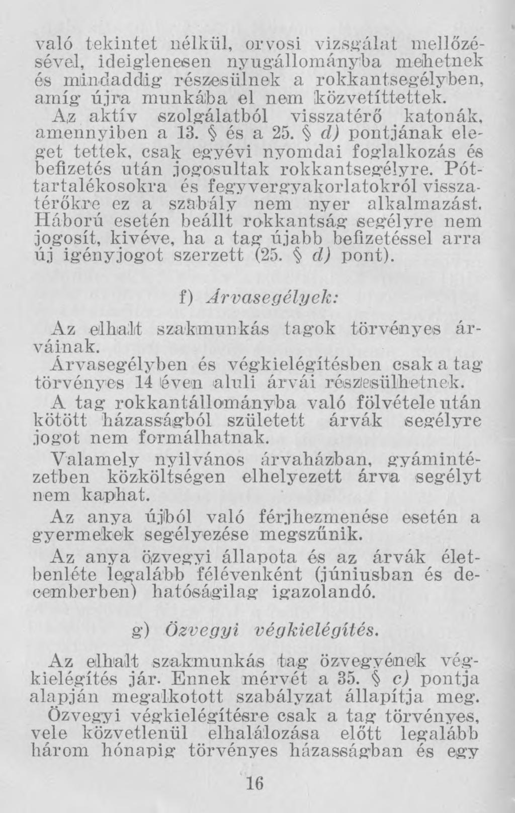 való tekintet nélkül, orvosi vizsgálat mellőzésével, ideiglenesen nyugállományka mehetnek és mindaddig részesülnek a rokkantsegélyben, amíg újra munkába el nem közvetíttettek.