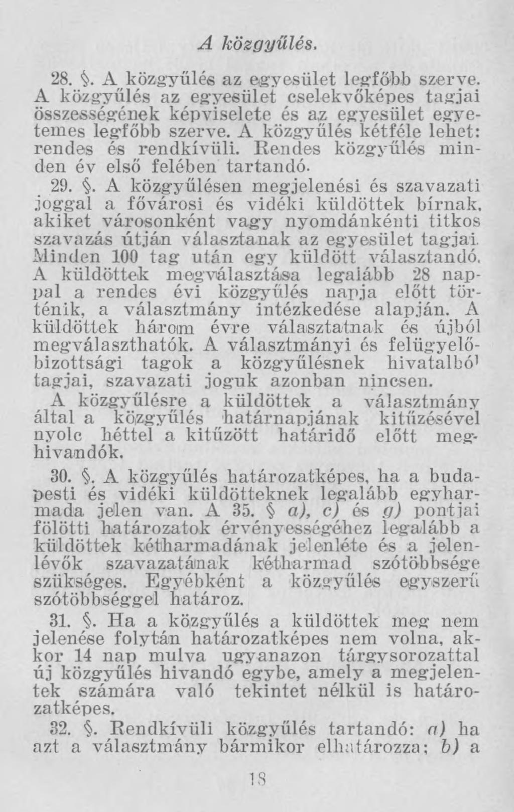 A közgyűlés. 28. ^>. A közgyűlés az egyesület legfőbb szerve. A közgyűlés az egyesület cselekvőképes tagjai összességének képviselete és az egyesület egyetemes leg'főbb szerve.