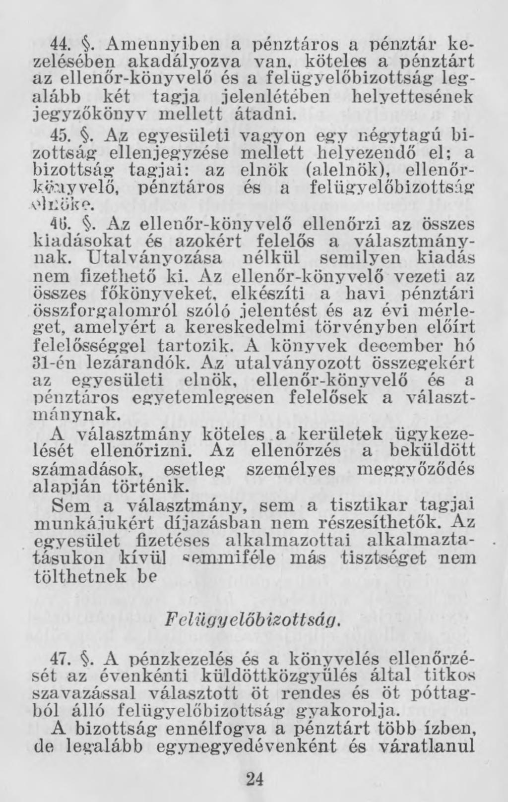 44.. Amennyiben a pénztáros a pénztár kezelésében akadályozva van, köteles a pénztárt az ellenőr-könyvelő és a felügyelőbizottság legalább két tagja jelenlétében helyettesének jegyzőkönyv mellett