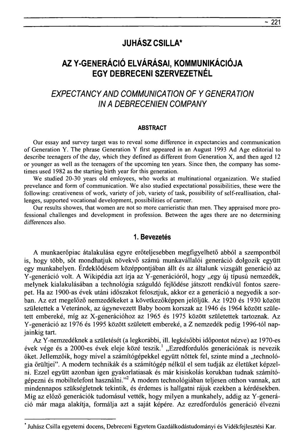 ~ 221 JUHÁSZ CSILLA* AZ Y-GENERÁCIÓ ELVÁRÁSAI, KOMMUNIKÁCIÓJA EGY DEBRECENI SZERVEZETNÉL EXPECTANCYAND COMMUNICATION OF YGENERATION INA DEBRECENIEN COMPANY ABSTRACT Our essay and survey target was to