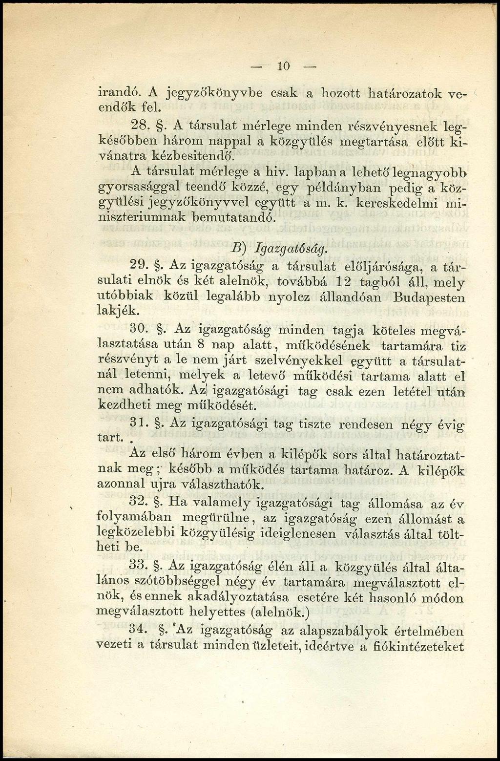 10 írandó. A jegyzőkönyvbe csak a hozott határozatok veendők fel. 28.. A társulat mérlege minden részvényesnek legkésőbben három nappal a közgyűlés megtartása előtt kívánatra kézbesítendő.