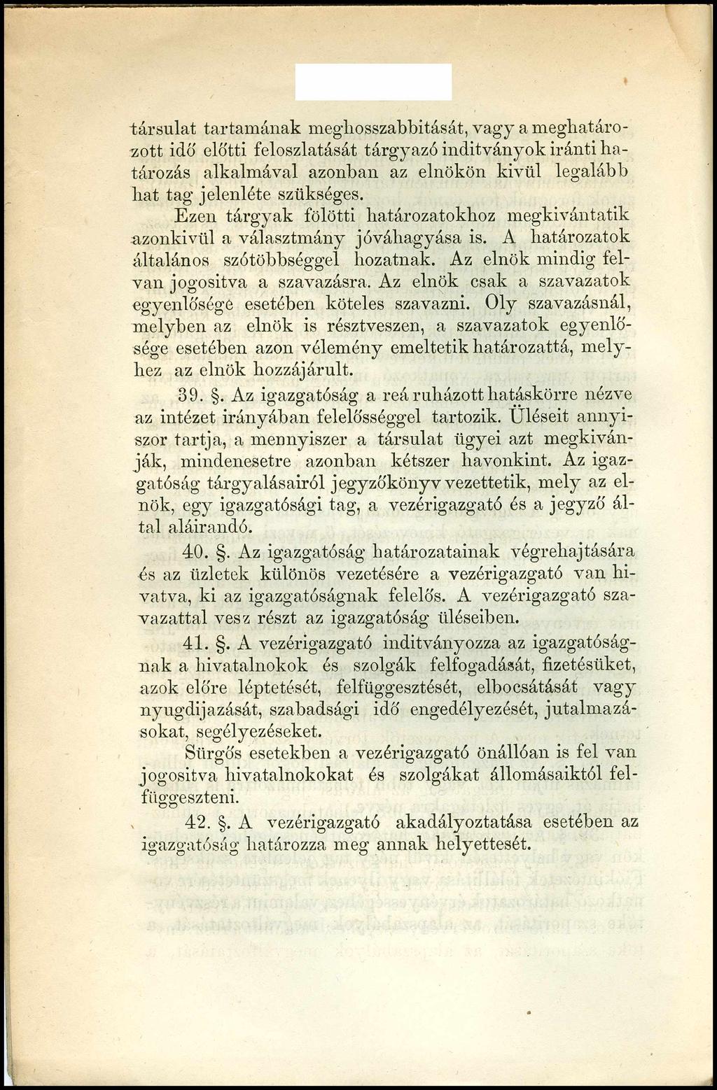 társulat tartamának meghosszabbítását, vagy a meghatározott idő előtti feloszlatását tárgyazó indítványok iránti határozás alkalmával azonban az elnökön kívül legalább hat tag jelenléte szükséges.