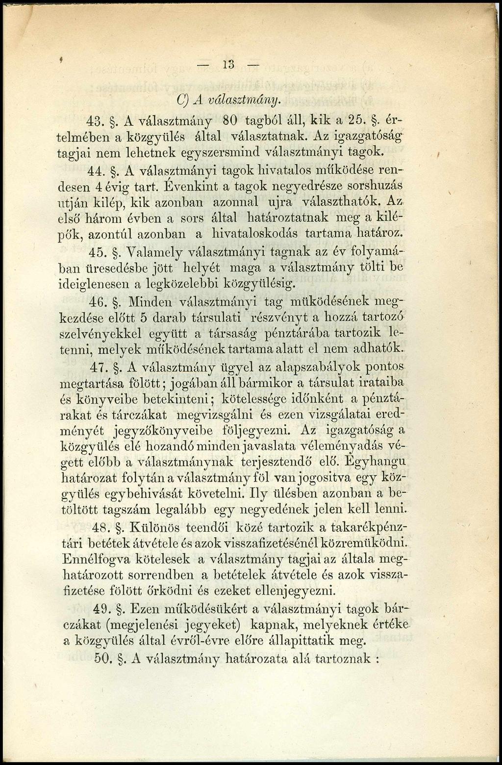13 C) A választmány. 43.. A választmány 80 tagból áll, kik a 25.. értelmében a közgyűlés által választatnak. Az igazgatóság tagjai nem lehetnek egyszersmind választmányi tagok. 44.