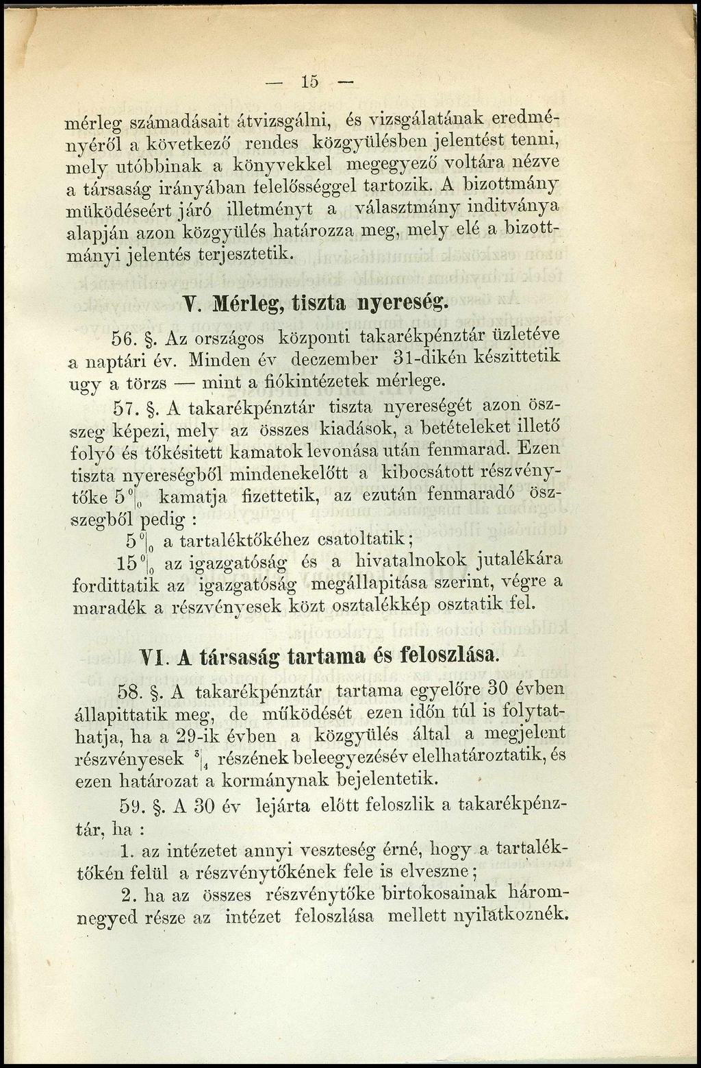 15 mérleg számadásait átvizsgálni, és vizsgálatának eredményéről a következő' rendes közgyűlésben jelentést tenni, mely utóbbinak a könyvekkel megegyező voltara nezve a társaság irányában