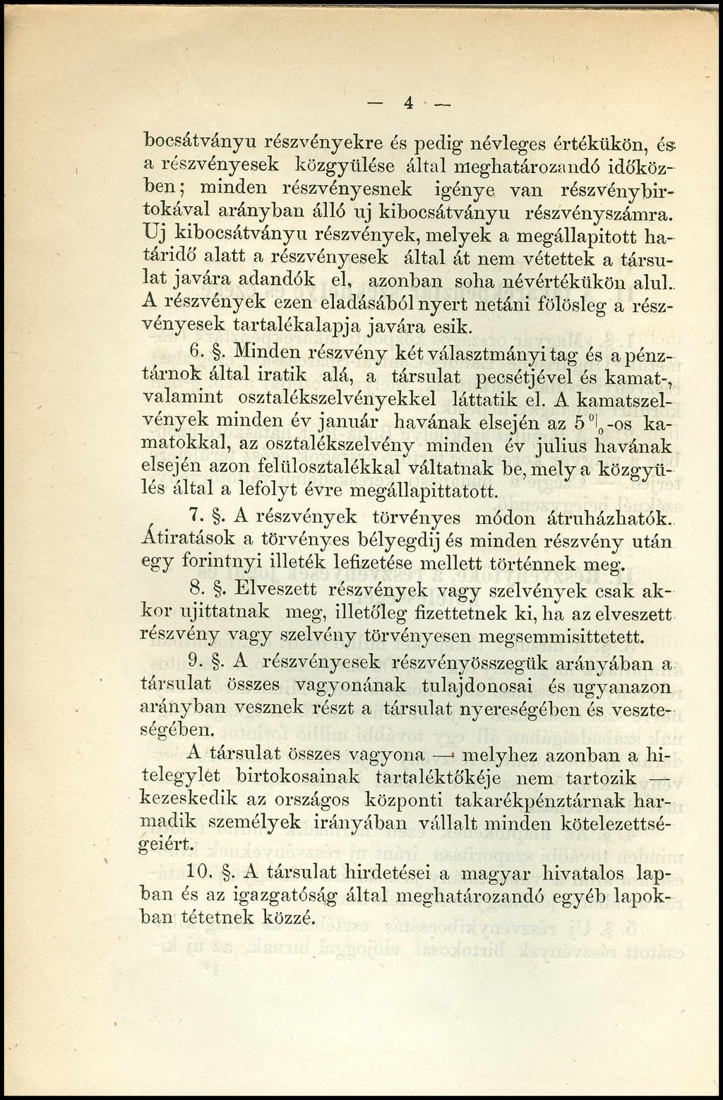 4 bocsátványu részvényekre és pedig névleges értékükön, és a részvényesek közgyűlése által meghatározandó időközben ; minden részvényesnek igénye van részvénybirtokával arányban álló uj kibocsátványu