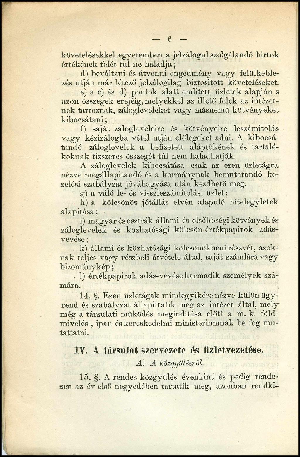 6 követelésekkel egyetemben a jelzálogul szolgálandó birtok értékének felét túl ne haladja; d) beváltani és átvenni engedmény vagy felülkeblezés utján már létezd jelzálogilag biztosított