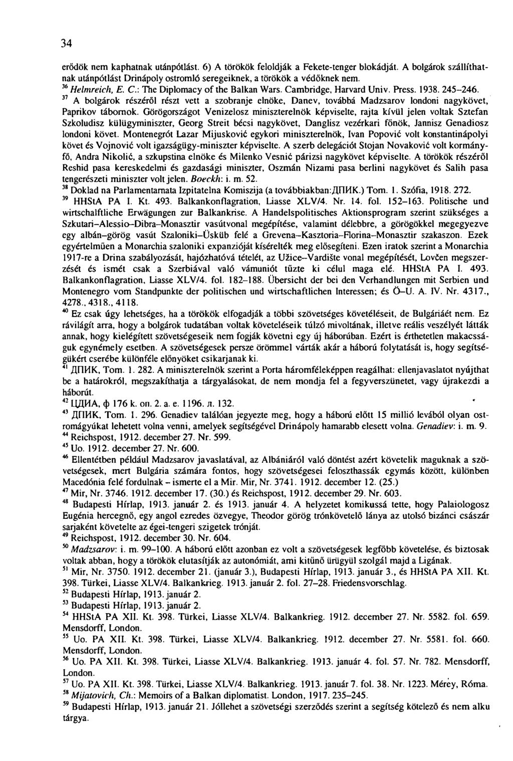 34 erődök nem kaphatnak utánpótlást. 6) A törökök feloldják a Fekete-tenger blokádját. A bolgárok szállíthatnak utánpótlást Drinápoly ostromló seregeiknek, a törökök a védőknek nem. 36 Helmreich, E.