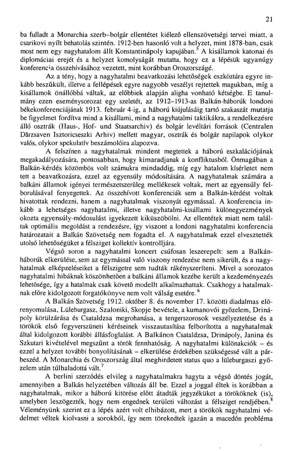ba fulladt a Monarchia szerb-bolgár ellentétet kiélező ellenszövetségi tervei miatt, a csarikovi nyílt behatolás szintén.