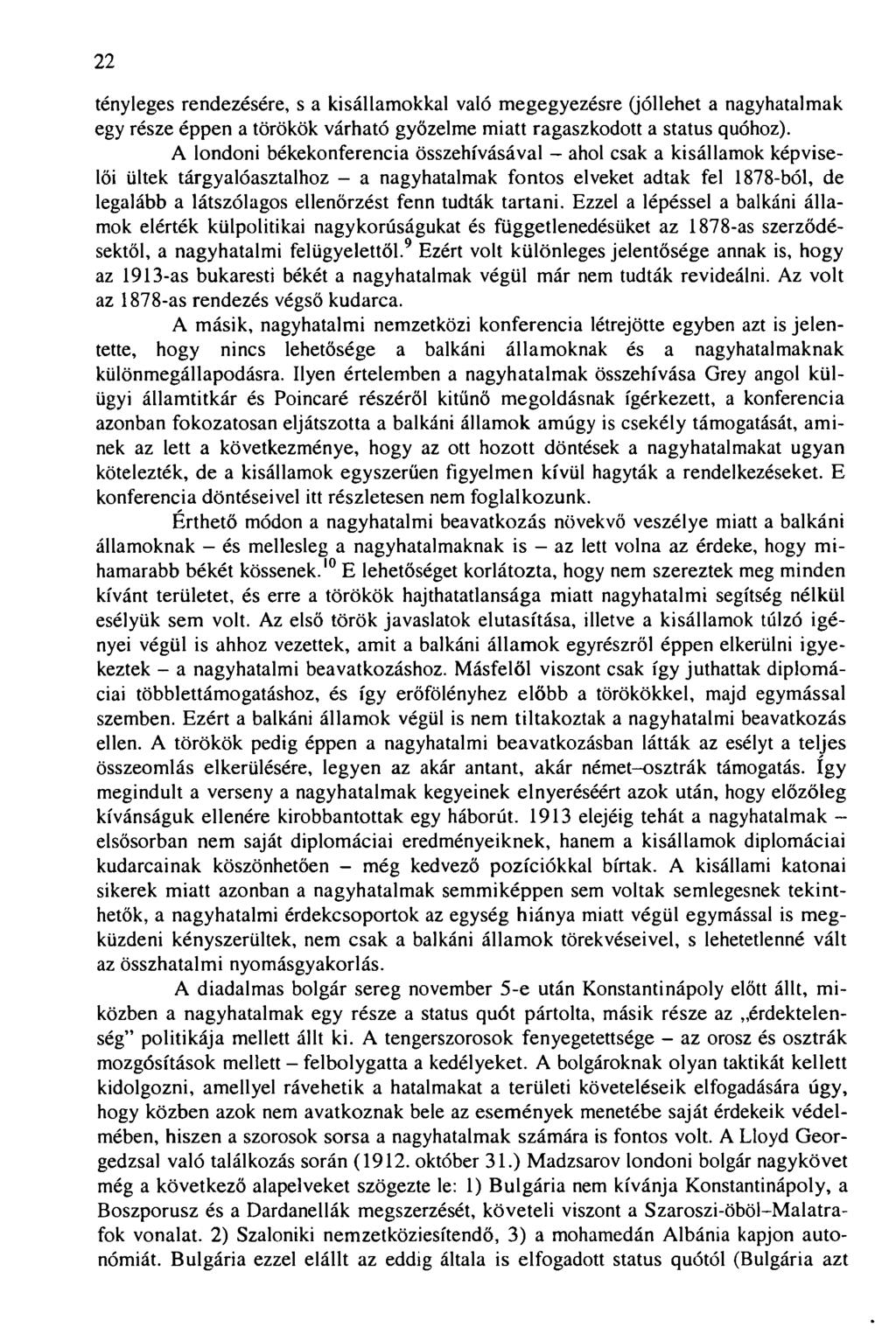 22 tényleges rendezésére, s a kisállamokkal való megegyezésre (jóllehet a nagyhatalmak egy része éppen a törökök várható győzelme miatt ragaszkodott a status quóhoz).