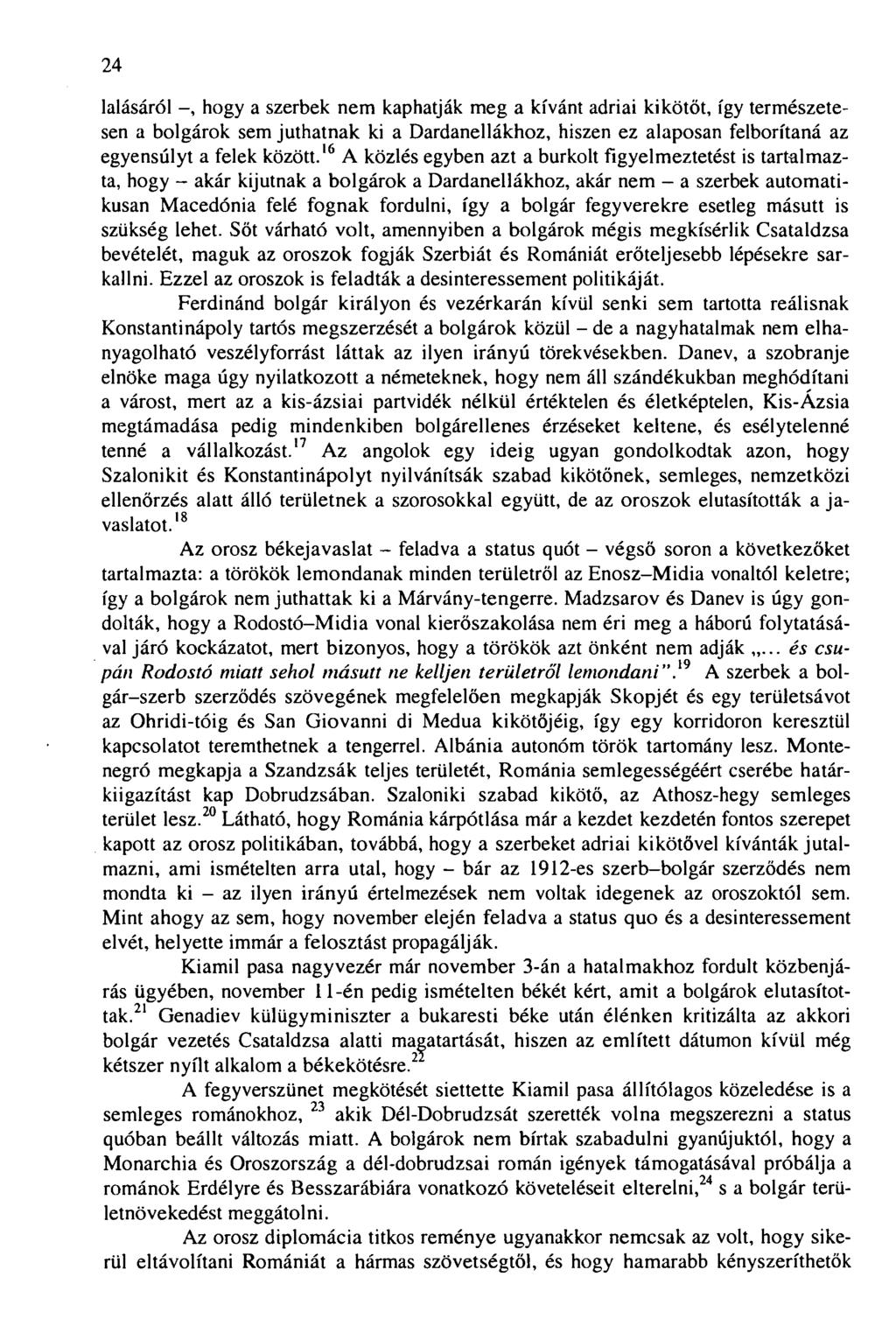 24 látásáról hogy a szerbek nem kaphatják meg a kívánt adriai kikötőt, így természetesen a bolgárok sem juthatnak ki a Dardanellákhoz, hiszen ez alaposan felborítaná az egyensúlyt a felek között.