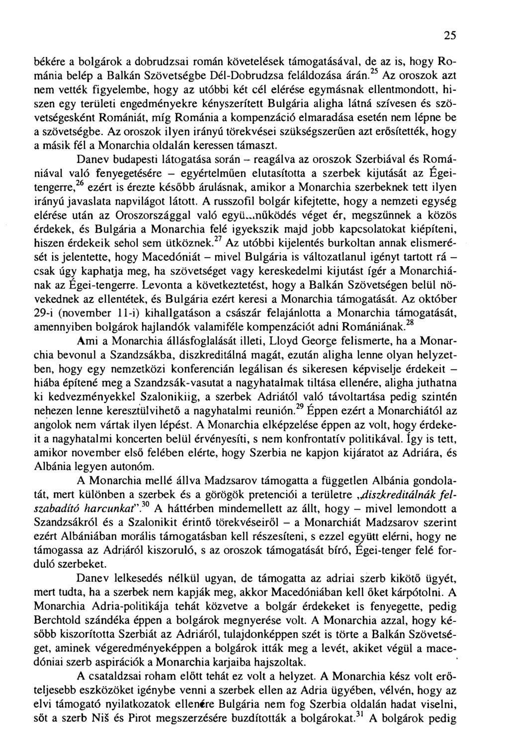 békére a bolgárok a dobrudzsai román követelések támogatásával, de az is, hogy Románia belép a Balkán Szövetségbe Dél-Dobrudzsa feláldozása árán.