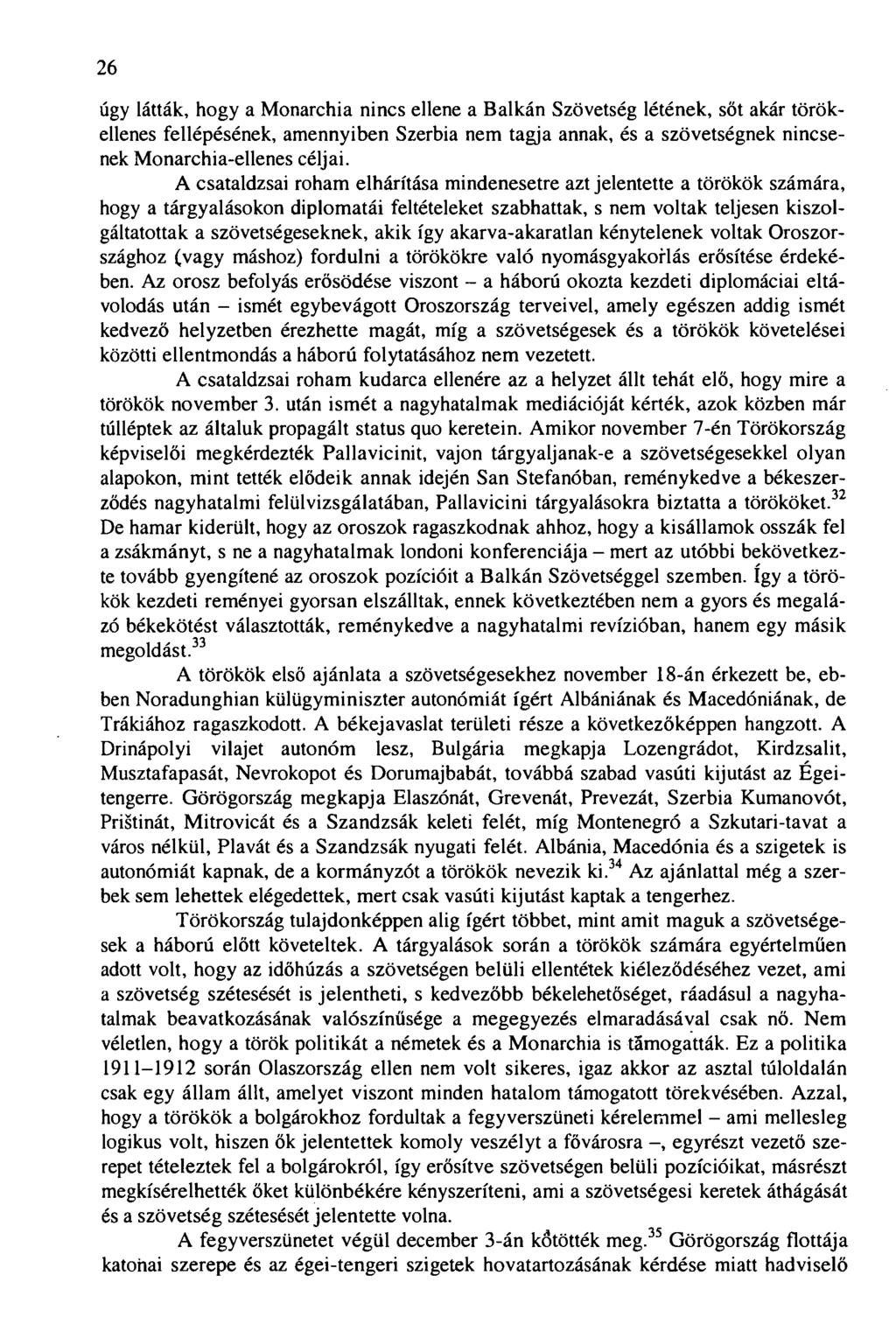 26 úgy látták, hogy a Monarchia nincs ellene a Balkán Szövetség létének, sőt akár törökellenes fellépésének, amennyiben Szerbia nem tagja annak, és a szövetségnek nincsenek Monarchia-ellenes céljai.