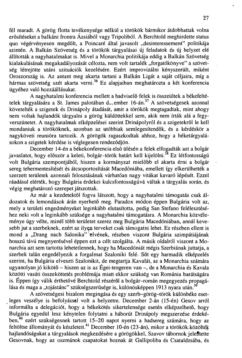 fél maradt. A görög flotta tevékenysége nélkül a törökök bármikor átdobhattak volna erősítéseket a balkáni frontra Ázsiából vagy Tripoliból.