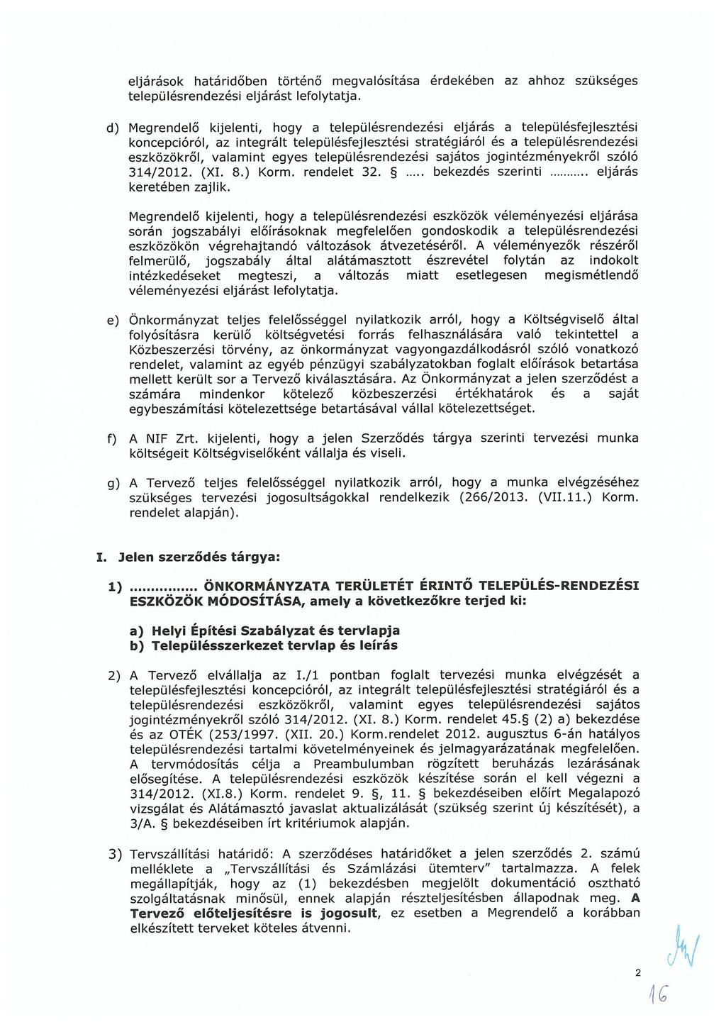eljárások határidőben történő megvalósítása érdekében az ahhoz szükséges településrendezési eljárást lefolytatja.