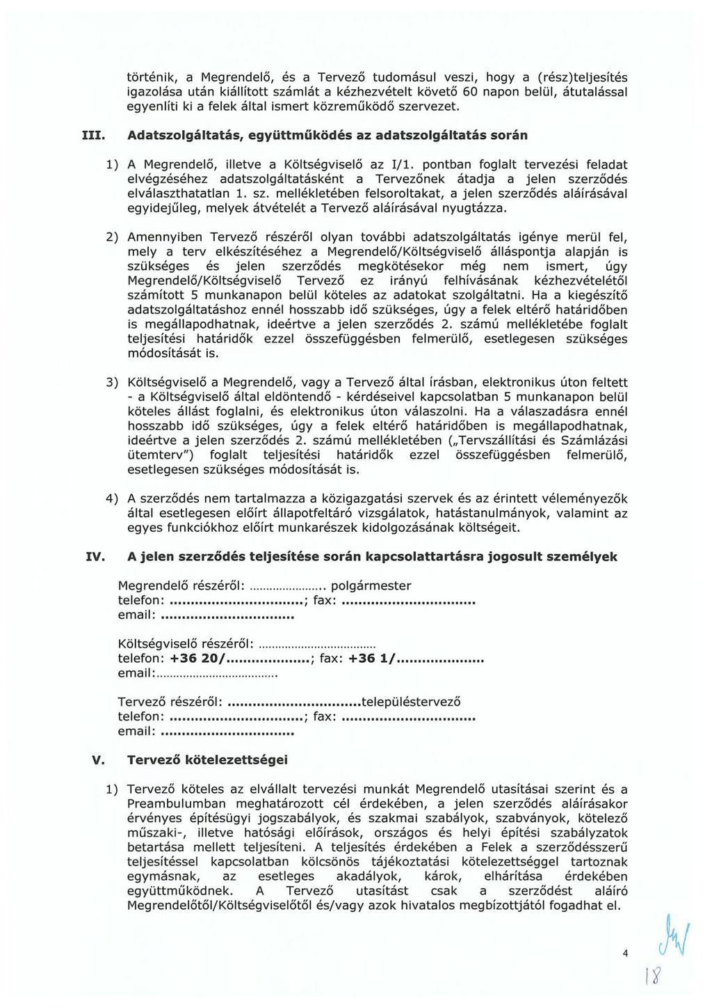 történik, a Megrendelő, és a Tervező tudomásul veszi, hogy a (rész)teljesítés igazolása után kiállított számlát a kézhezvételt követő 60 napon belül, átutalással egyenlíti ki a felek által ismert