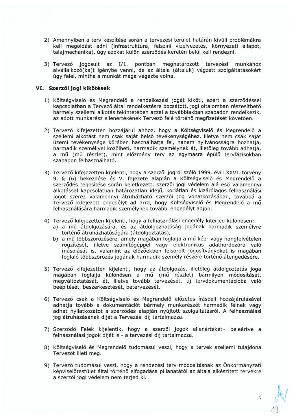 2) Amennyiben a terv készítése során a tervezési terület határán kívüli problémákra kell megoldást adni (infrastruktúra, felszíni vízelvezetés, környezeti állapot, talajmechanika), úgy azokat külön