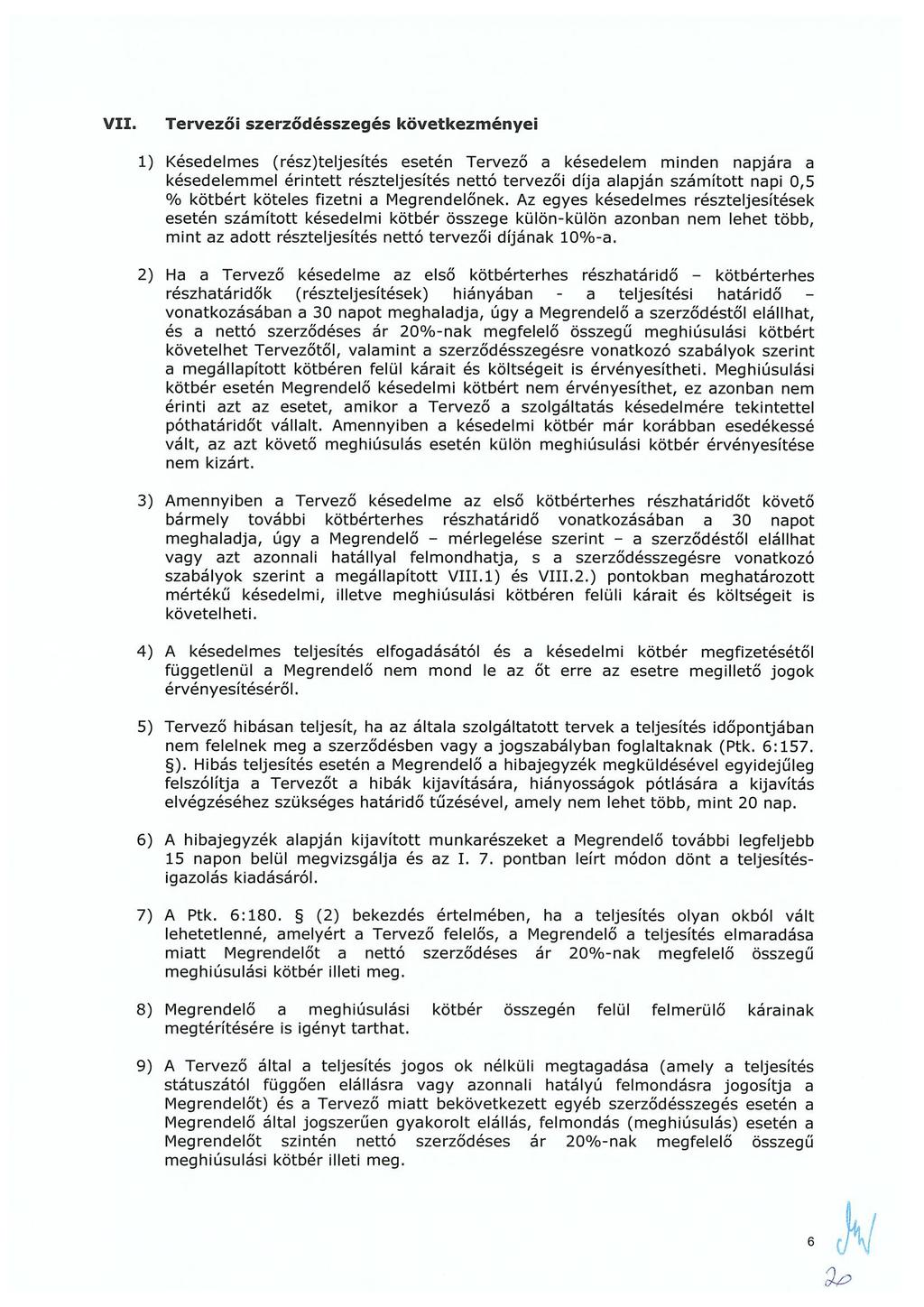 Tervezöj szerzödésszegés következményei 1) Késedelmes (rész)teljesítés esetén Tervező a késedelem minden napjára a késedelemmel érintett részteljesítés nettó tervezői díja alapján számított napi 0,5