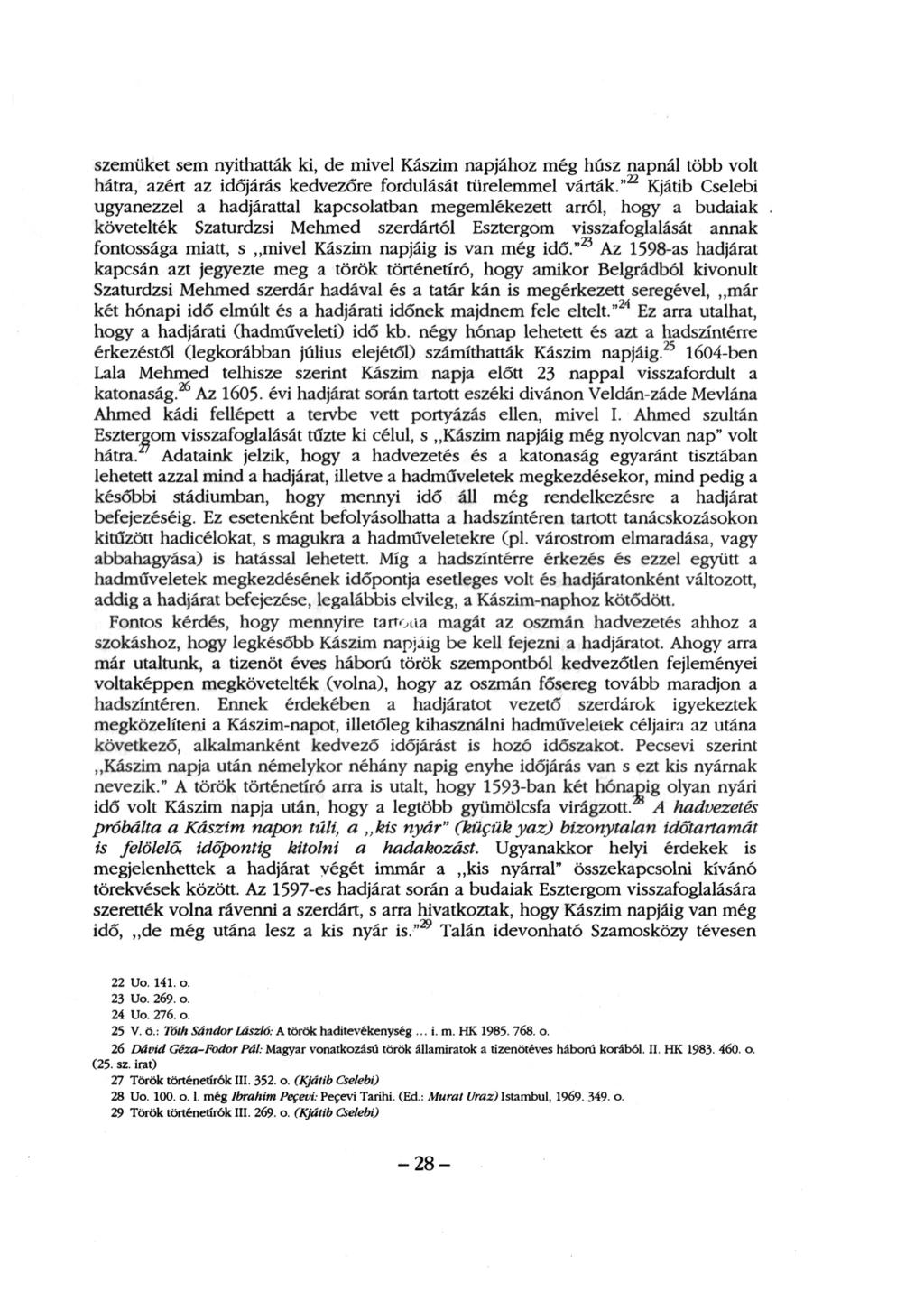 szemüket sem nyithatták ki, de mivel Kászim napjához még húsz napnál több volt hátra, azért az időjárás kedvezőre fordulását türelemmel várták.